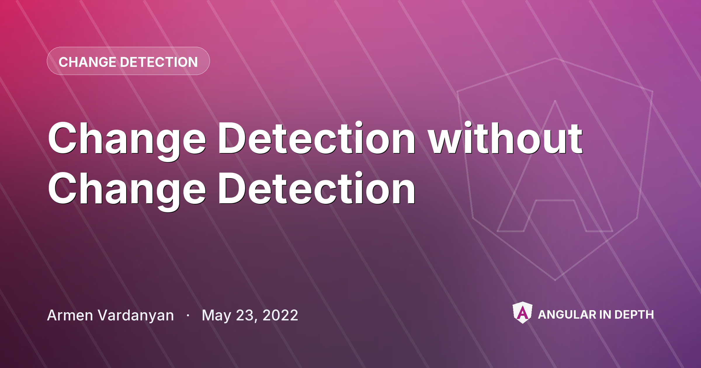 Change Detection without Change Detection — Change Detection article by Armen Vardanyan on Angular In Depth