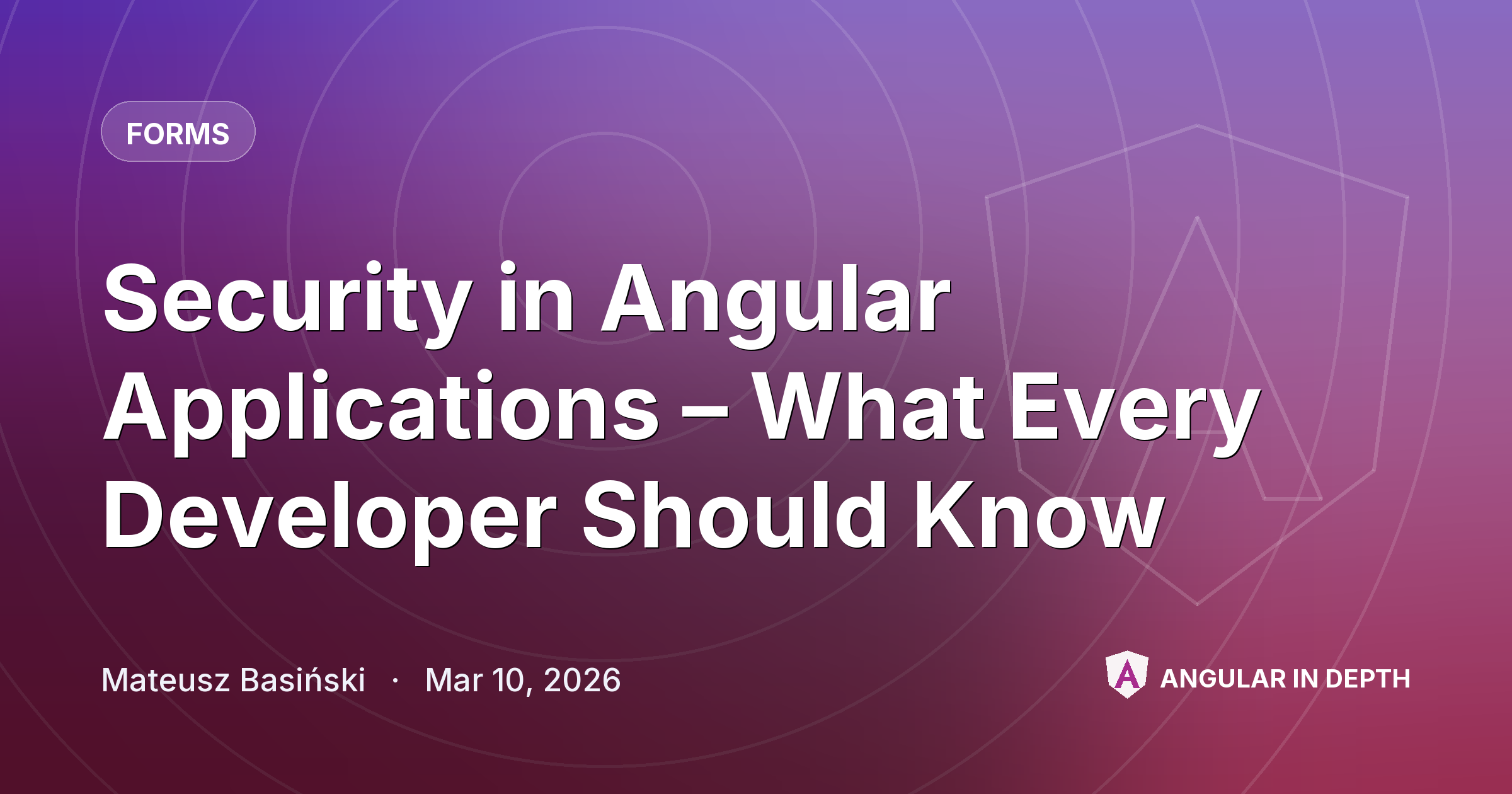 Security in Angular Applications – What Every Developer Should Know Security in Angular Applications – What Every Developer Should Know — Forms article by Mateusz Basiński on Angular In Depth