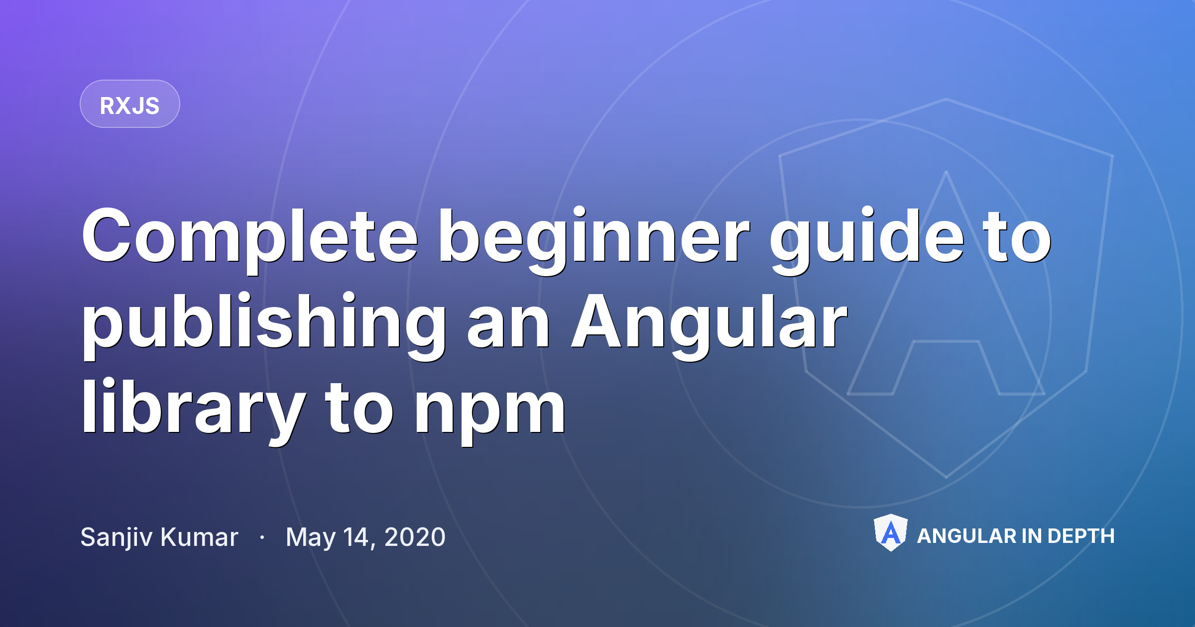 Complete beginner guide to publishing an Angular library to npm Complete beginner guide to publishing an Angular library to npm — RxJS article by Sanjiv Kumar on Angular In Depth