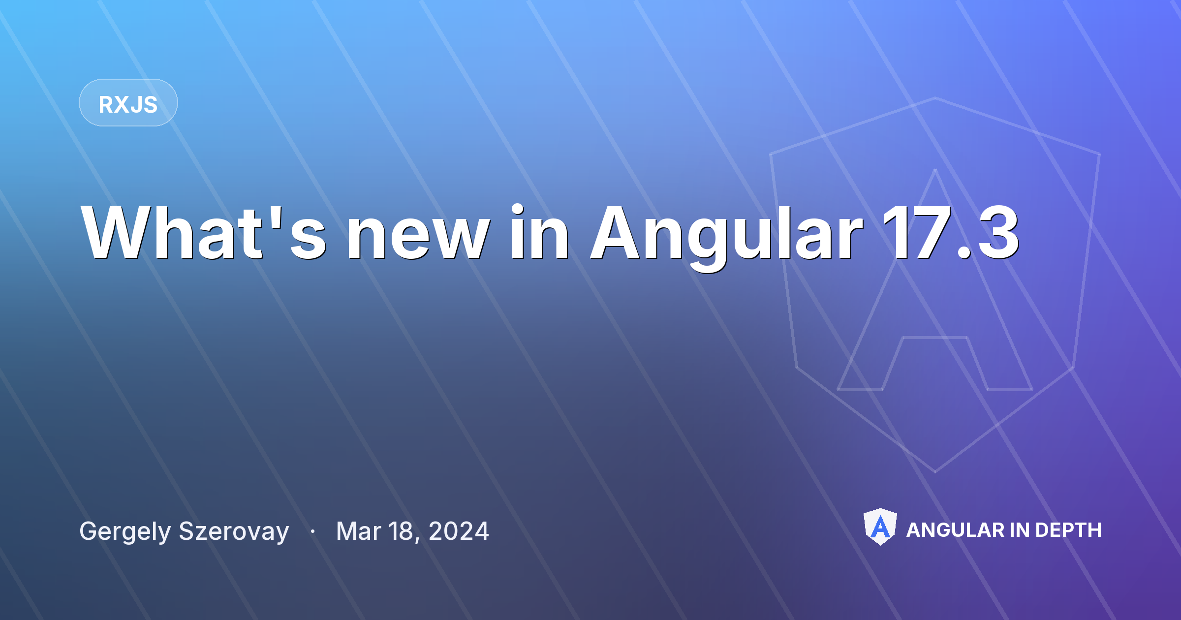 What's new in Angular 17.3 — RxJS article by Gergely Szerovay on Angular In Depth