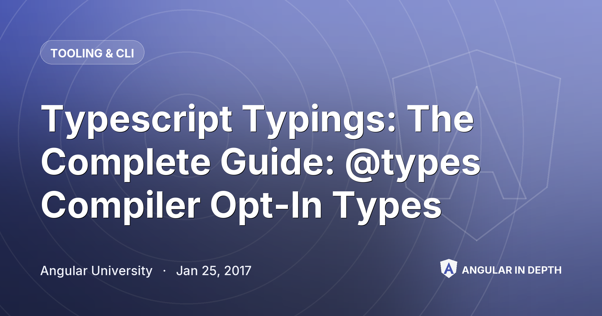 Typescript Typings: The Complete Guide: @types Compiler Opt-In Types Typescript Typings: The Complete Guide: @types Compiler Opt-In Types — Tooling & CLI article by Angular University on Angular In Depth