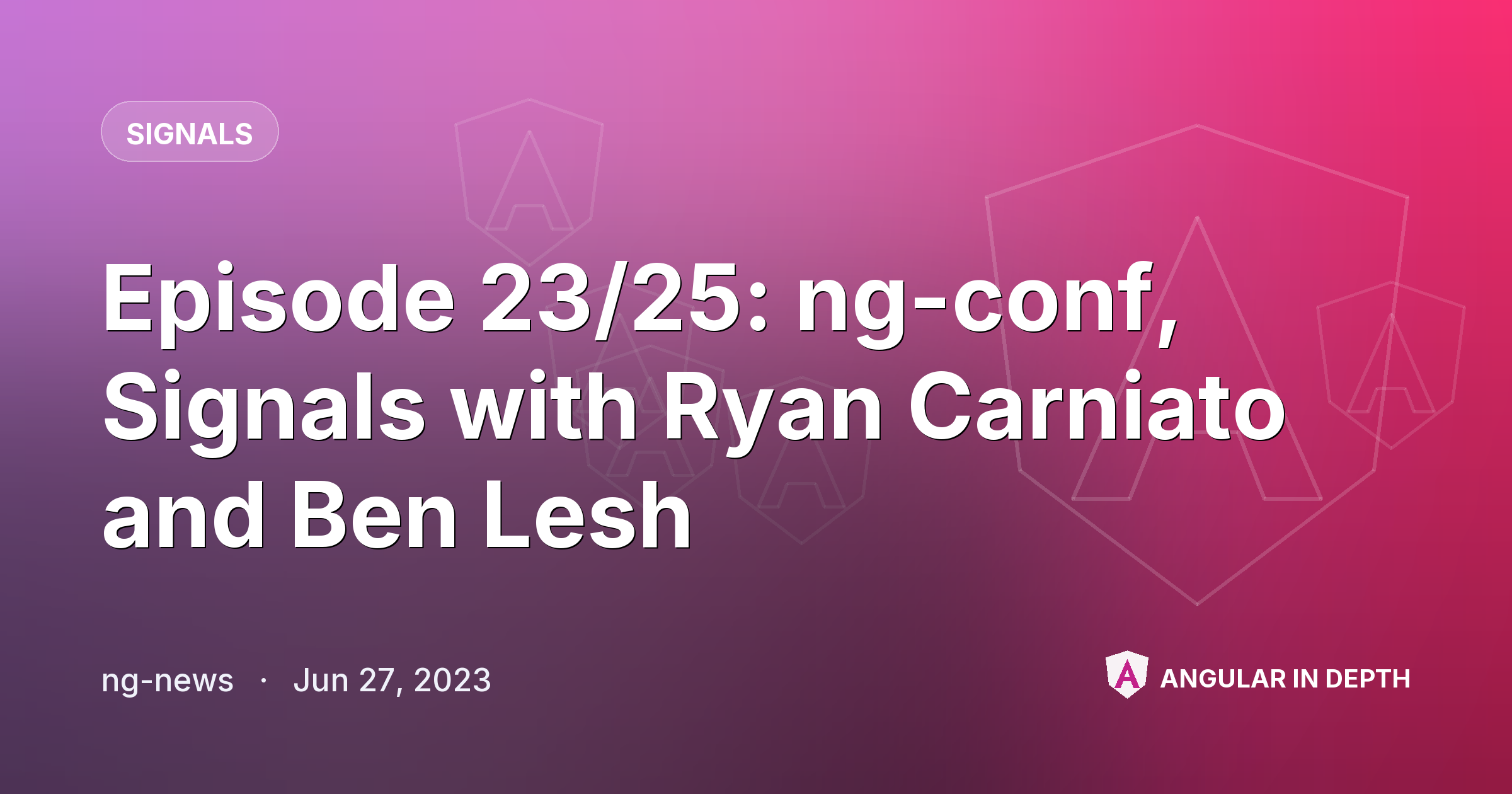 Episode 23/25: ng-conf, Signals with Ryan Carniato and Ben Lesh — Signals article by ng-news on Angular In Depth