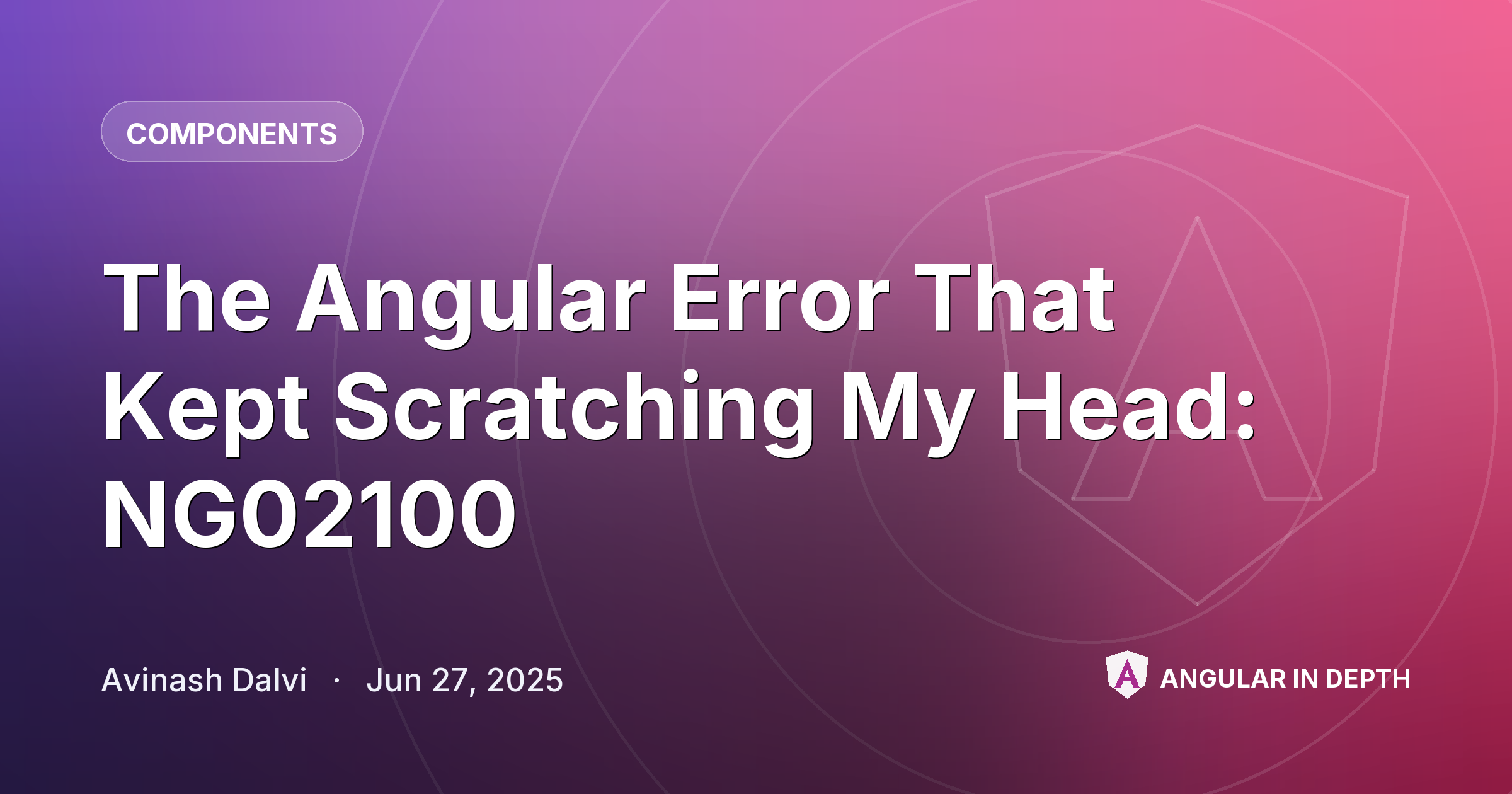 The Angular Error That Kept Scratching My Head: NG02100 — Components article by Avinash Dalvi on Angular In Depth