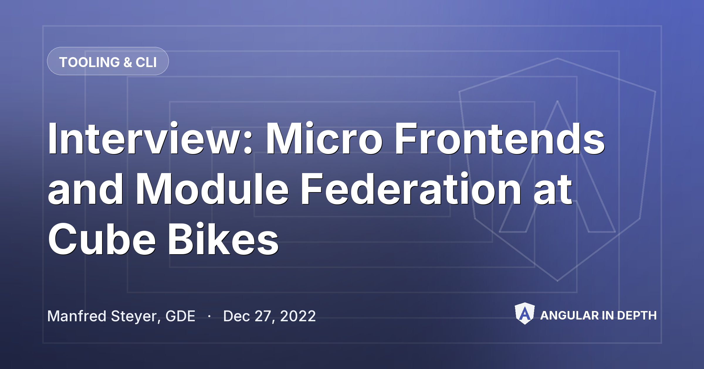 Interview: Micro Frontends and Module Federation at Cube Bikes — Tooling & CLI article by Manfred Steyer, GDE on Angular In Depth