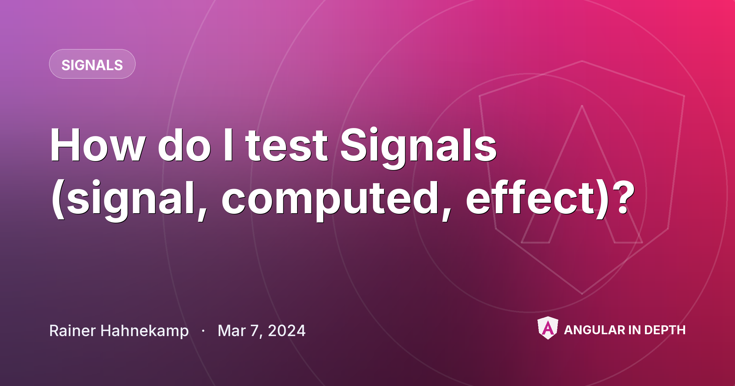 How do I test Signals (signal, computed, effect)? — Signals article by Rainer Hahnekamp on Angular In Depth