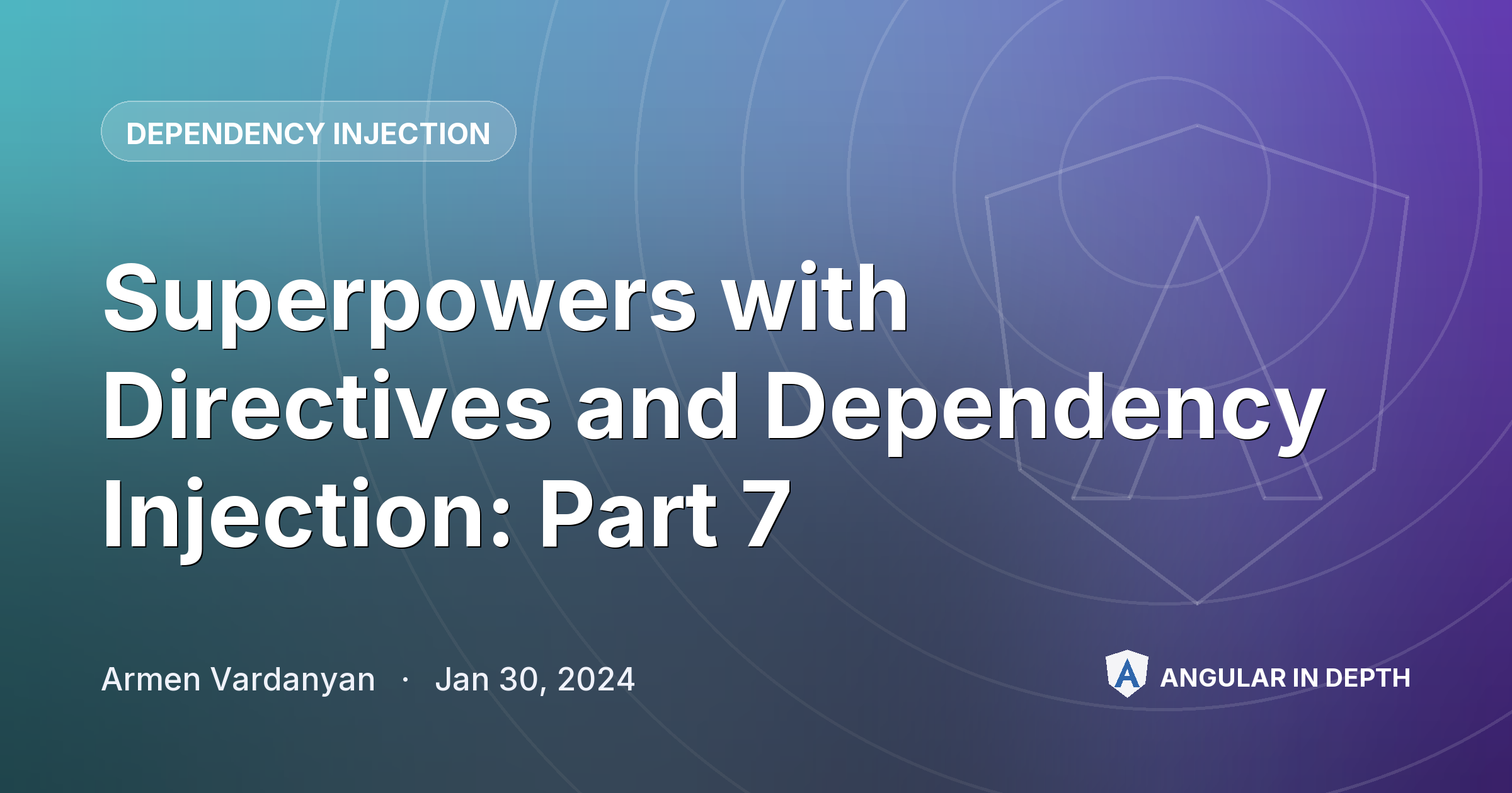 Superpowers with Directives and Dependency Injection: Part 7 — Dependency Injection article by Armen Vardanyan on Angular In Depth