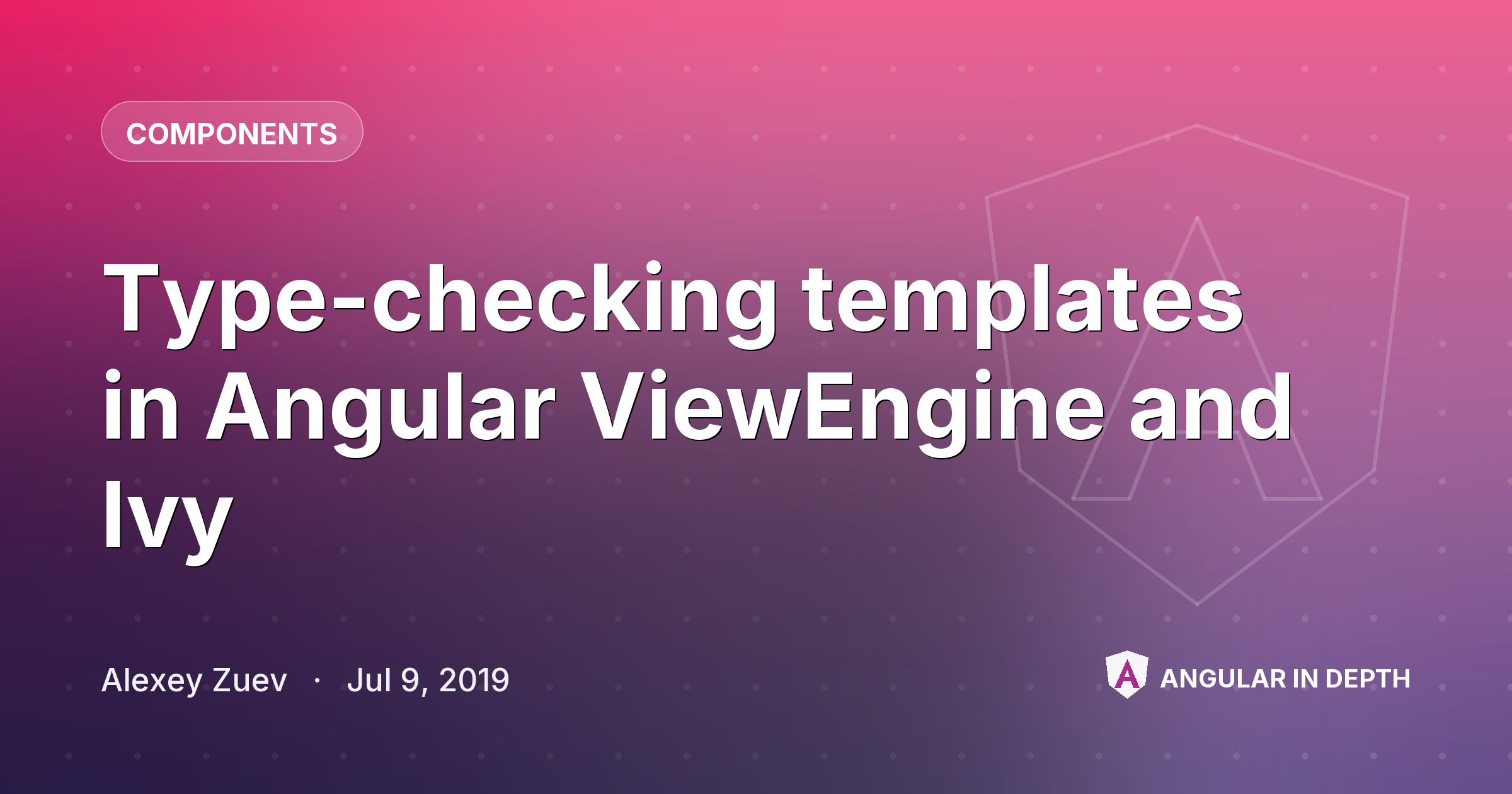 Type-checking templates in Angular ViewEngine and Ivy — Components article by Alexey Zuev on Angular In Depth