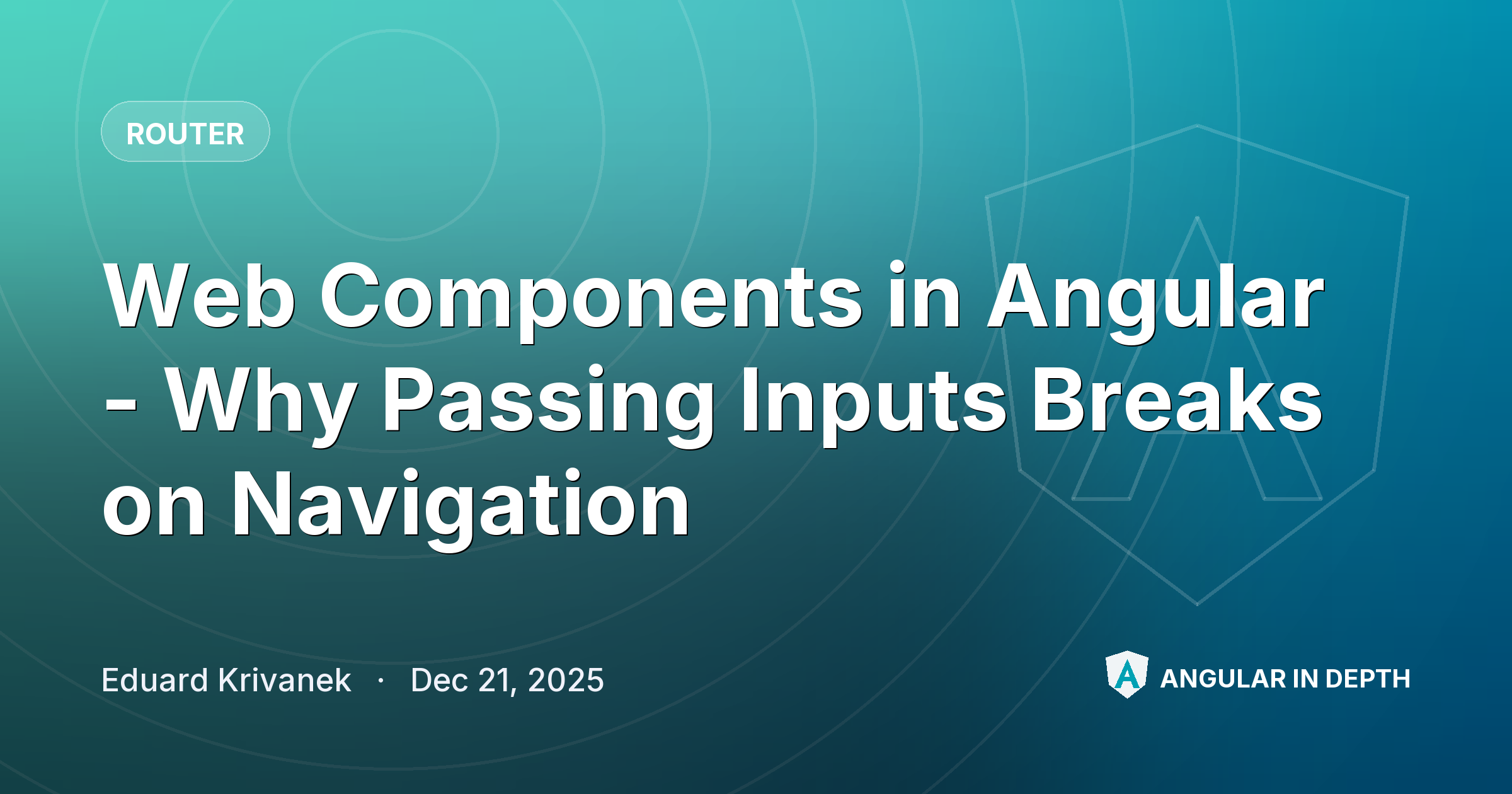 Web Components in Angular - Why Passing Inputs Breaks on Navigation — Router article by Eduard Krivanek on Angular In Depth