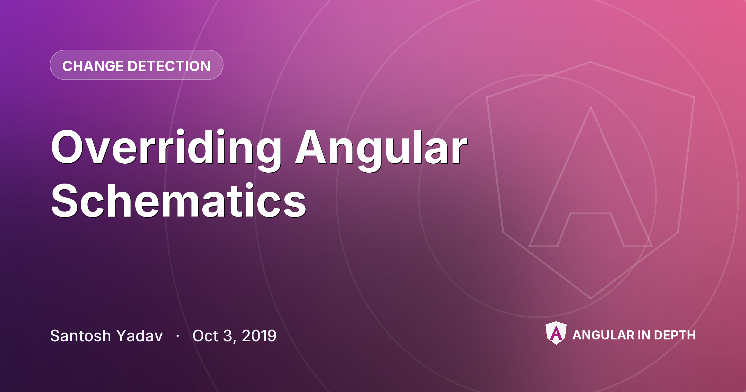 Overriding Angular Schematics — Change Detection article by Santosh Yadav on Angular In Depth