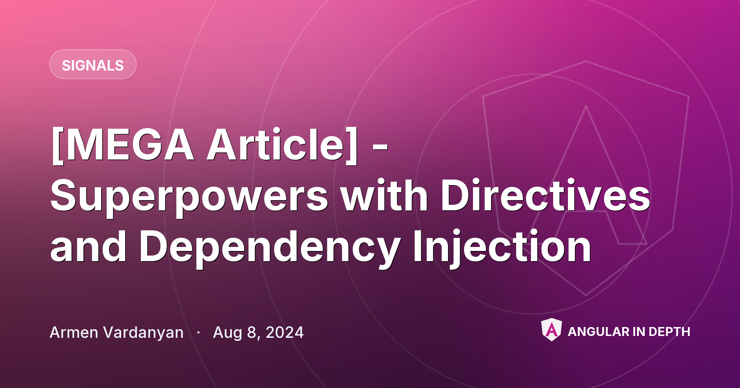 [MEGA Article] - Superpowers with Directives and Dependency Injection — Signals article by Armen Vardanyan on Angular In Depth