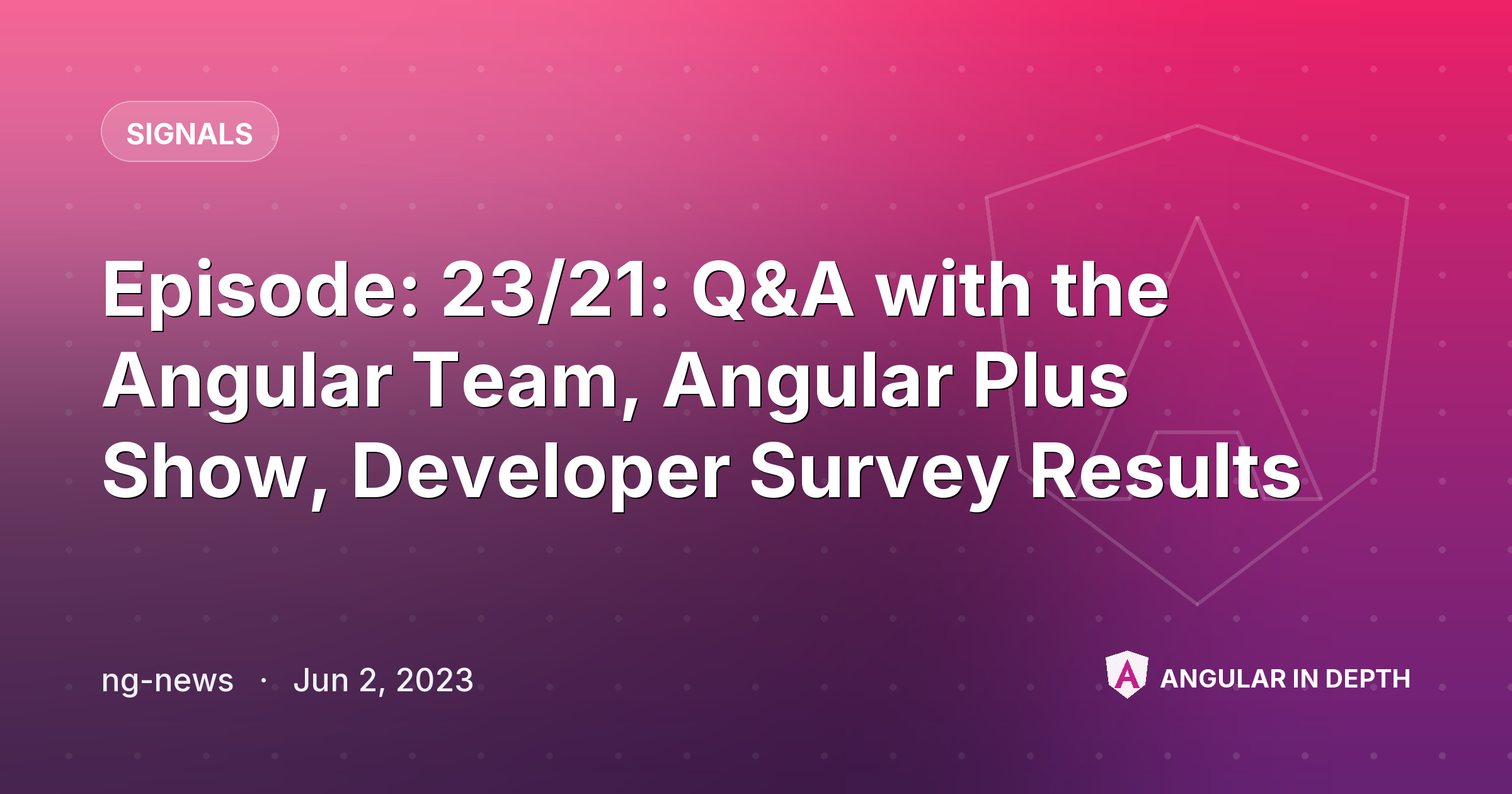 Episode: 23/21: Q&A with the Angular Team, Angular Plus Show, Developer Survey Results Episode: 23/21: Q&A with the Angular Team, Angular Plus Show, Developer Survey Results — Signals article by ng-news on Angular In Depth