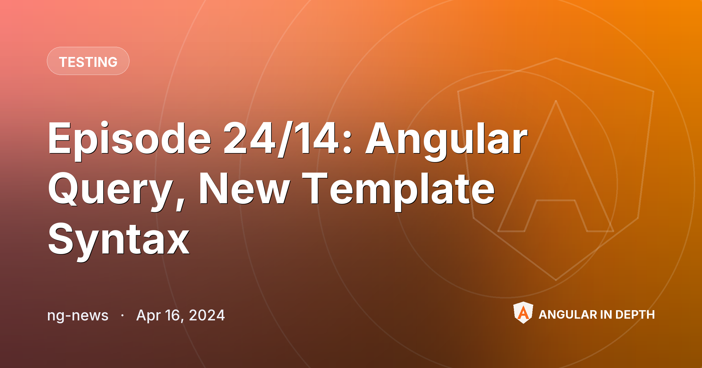 Episode 24/14: Angular Query, New Template Syntax — Testing article by ng-news on Angular In Depth