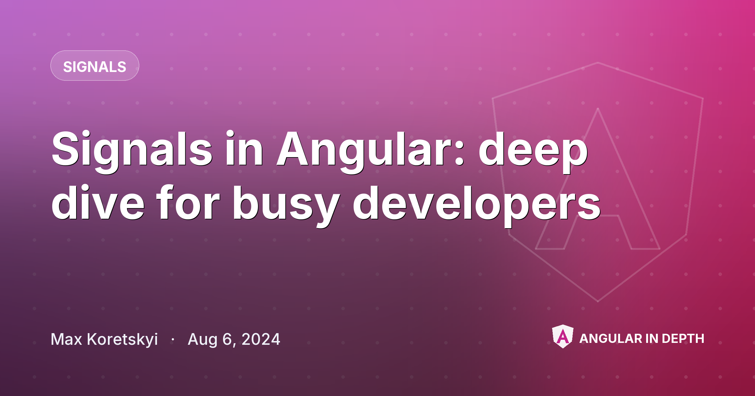 Signals in Angular: deep dive for busy developers — Signals article by Max Koretskyi on Angular In Depth