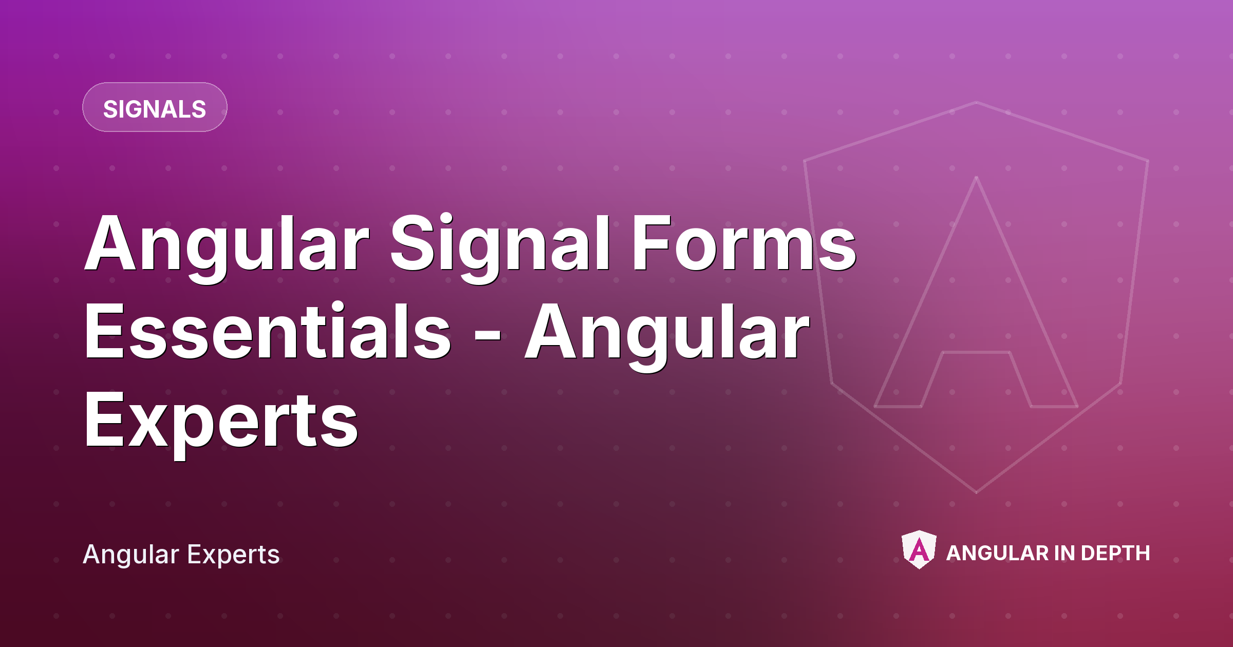 Angular Signal Forms Essentials - Angular Experts — Signals article by Angular Experts on Angular In Depth
