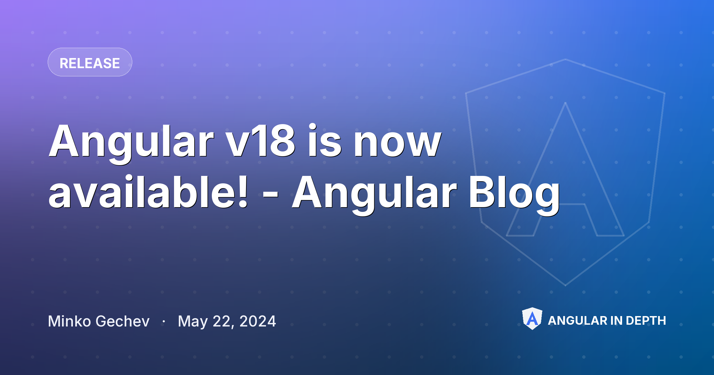 Angular v18 is now available! - Angular Blog Angular v18 is now available! - Angular Blog — Release article by Minko Gechev on Angular In Depth