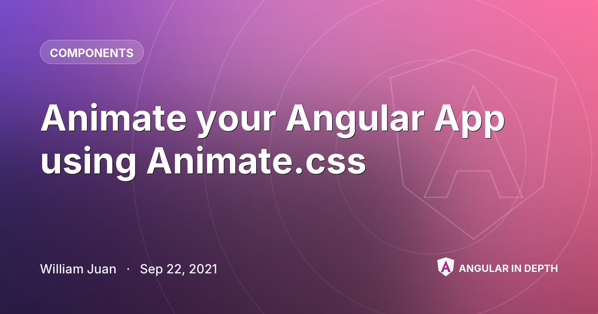 Animate your Angular App using Animate.css — Components article by William Juan on Angular In Depth