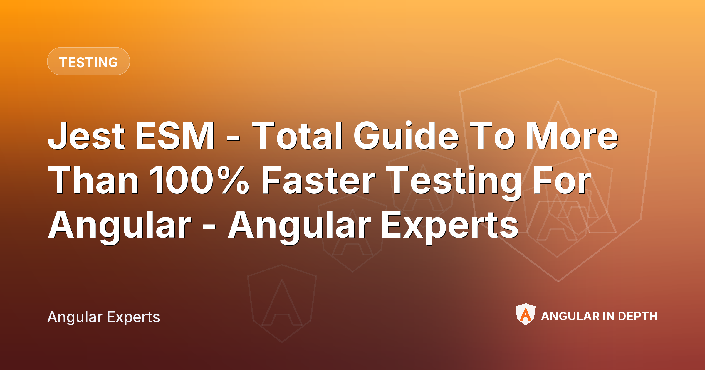 Jest ESM - Total Guide To More Than 100% Faster Testing For Angular ⚡ - Angular Experts — Testing article by Angular Experts on Angular In Depth