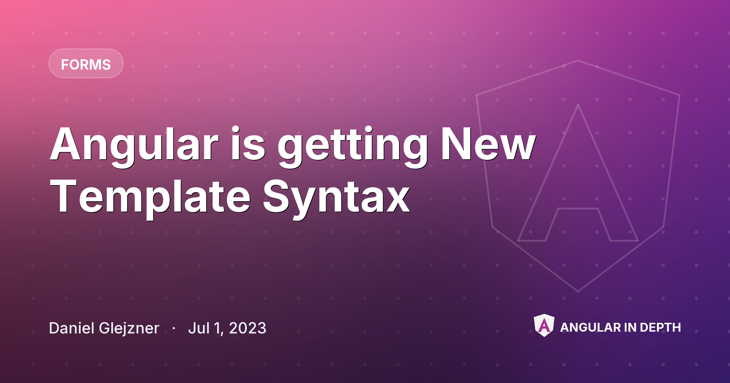 Angular is getting New Template Syntax — Forms article by Daniel Glejzner on Angular In Depth