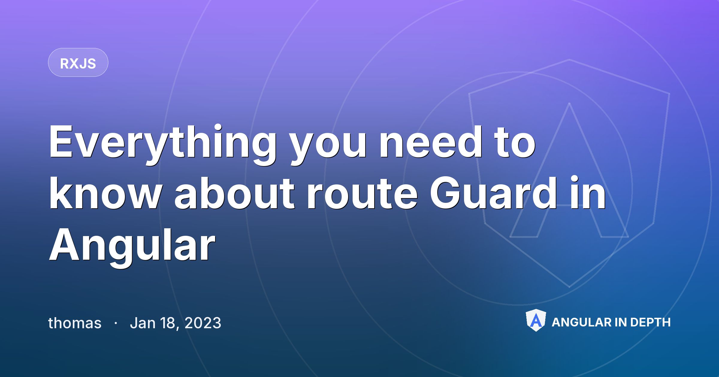 Everything you need to know about route Guard in Angular Everything you need to know about route Guard in Angular — RxJS article by thomas on Angular In Depth