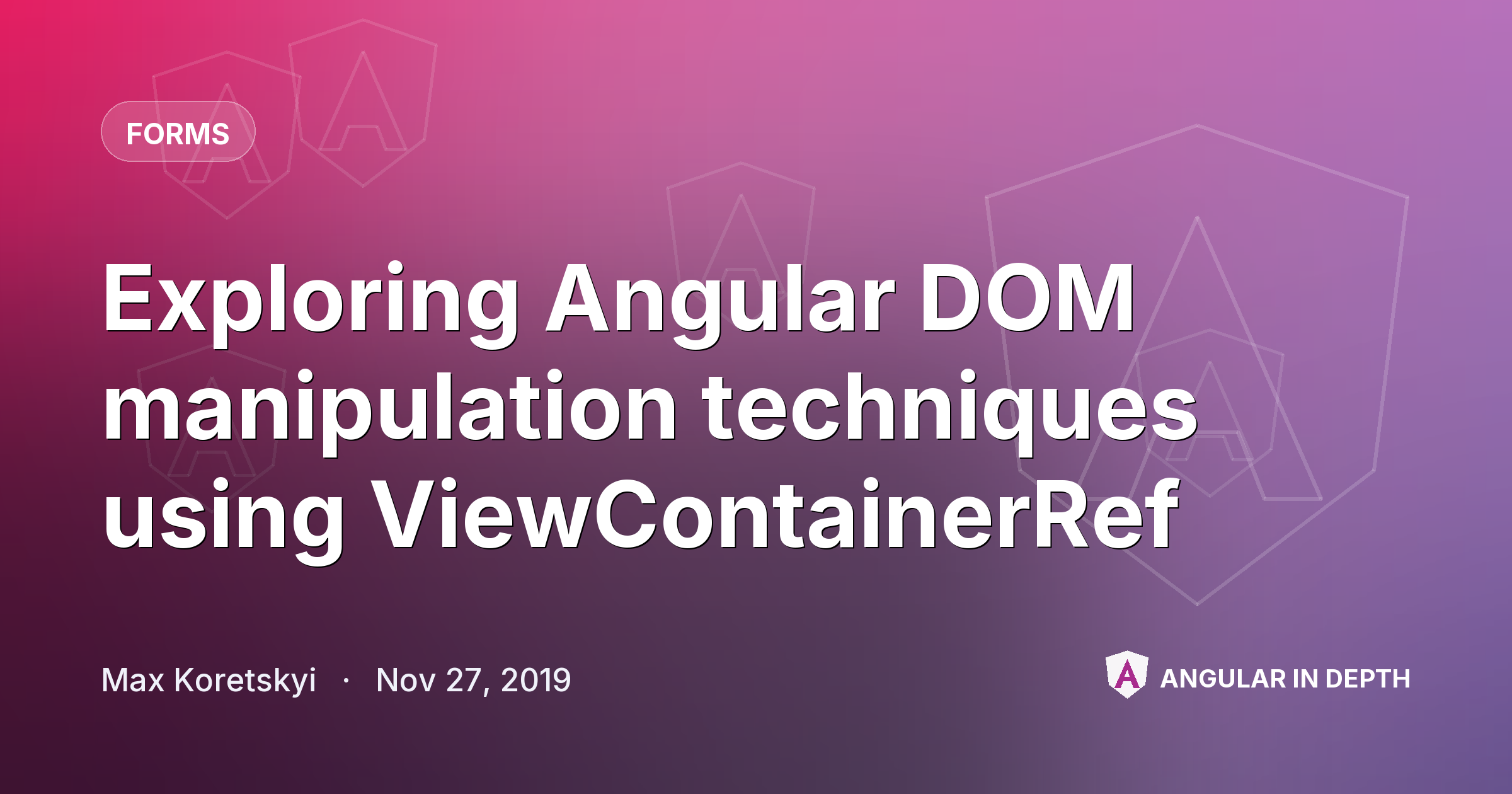 Exploring Angular DOM manipulation techniques using ViewContainerRef — Forms article by Max Koretskyi on Angular In Depth