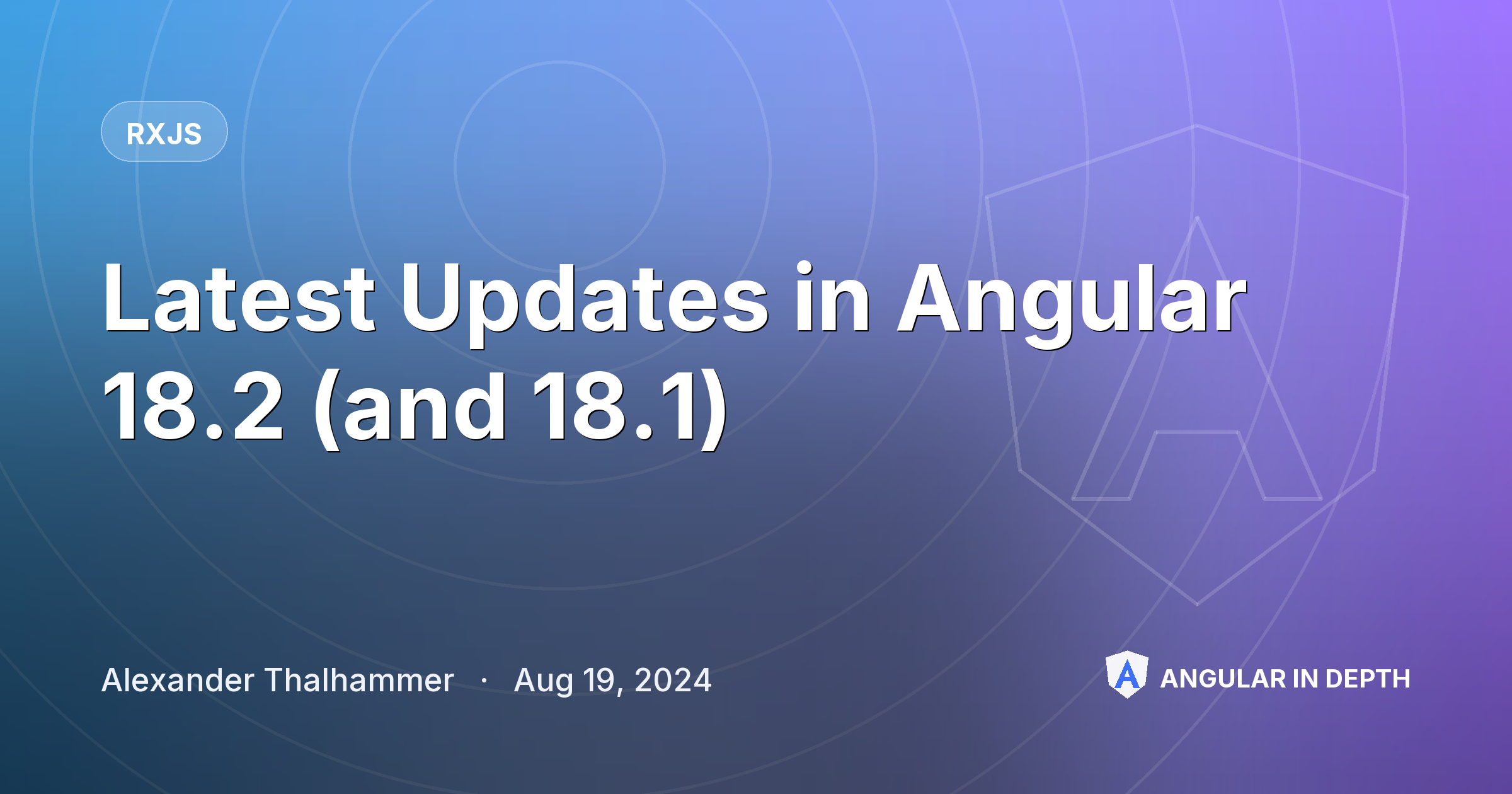 Latest Updates in Angular 18.2 (and 18.1) — RxJS article by Alexander Thalhammer on Angular In Depth