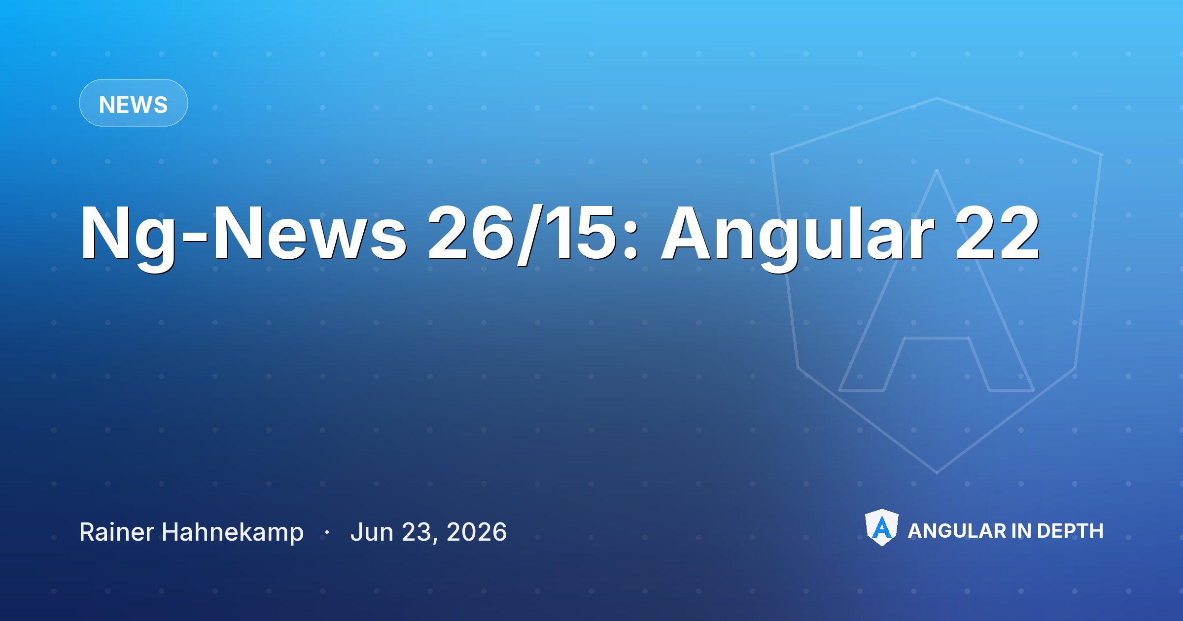 Ng-News 26/15: Angular 22 Ng-News 26/15: Angular 22 — News article by Rainer Hahnekamp on Angular In Depth