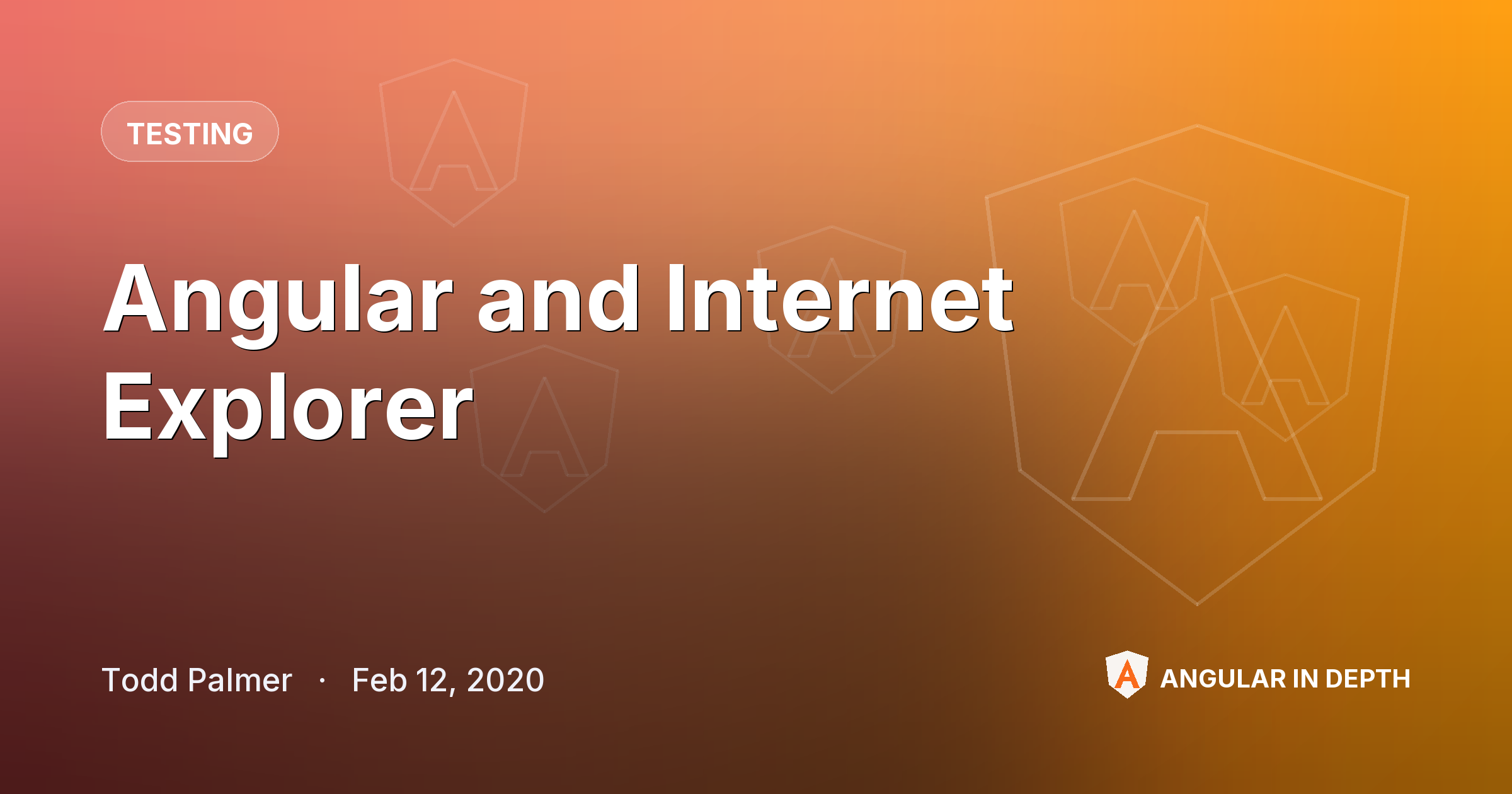 Angular and Internet Explorer — Testing article by Todd Palmer on Angular In Depth