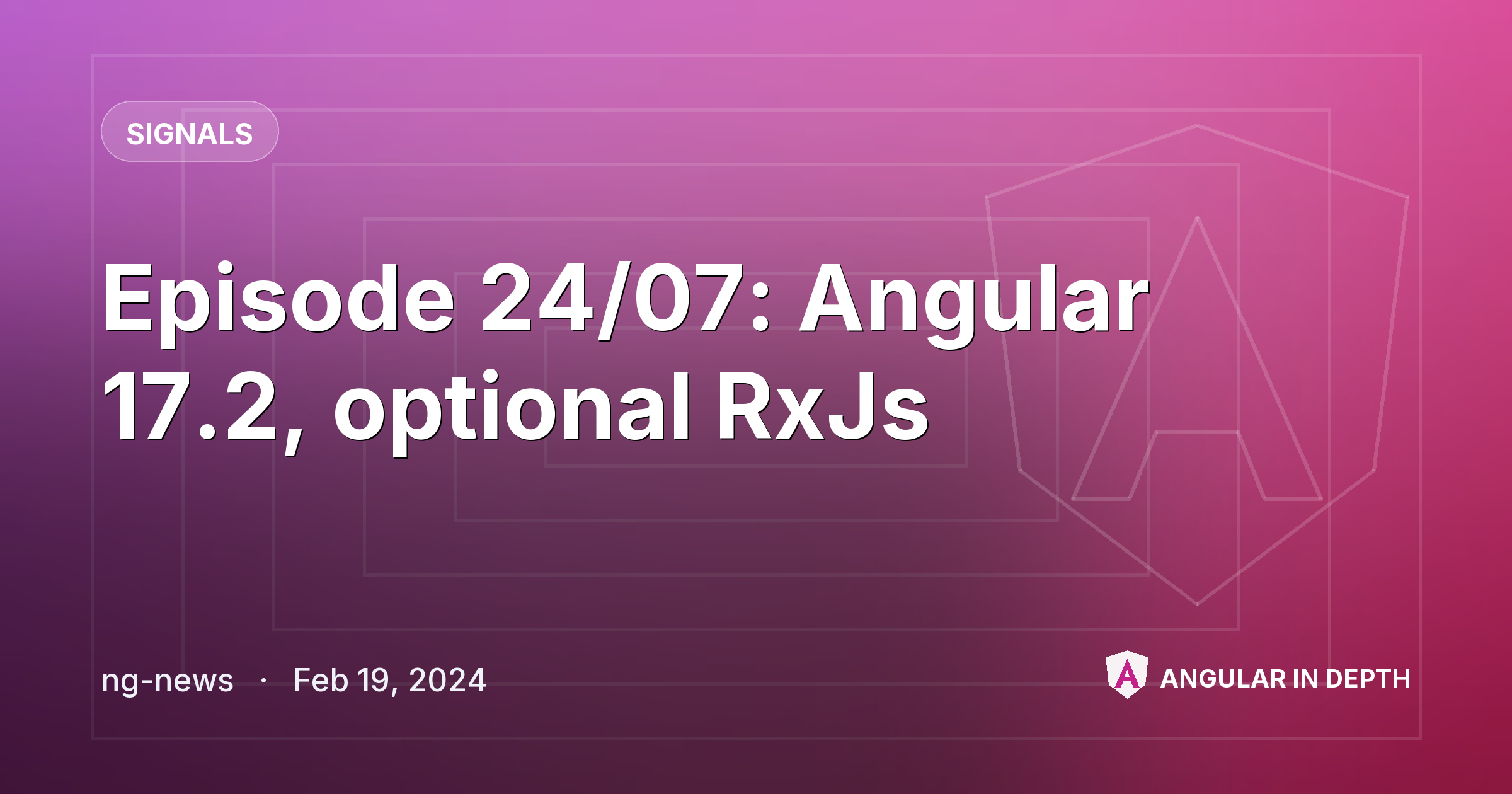 Episode 24/07: Angular 17.2, optional RxJs — Signals article by ng-news on Angular In Depth