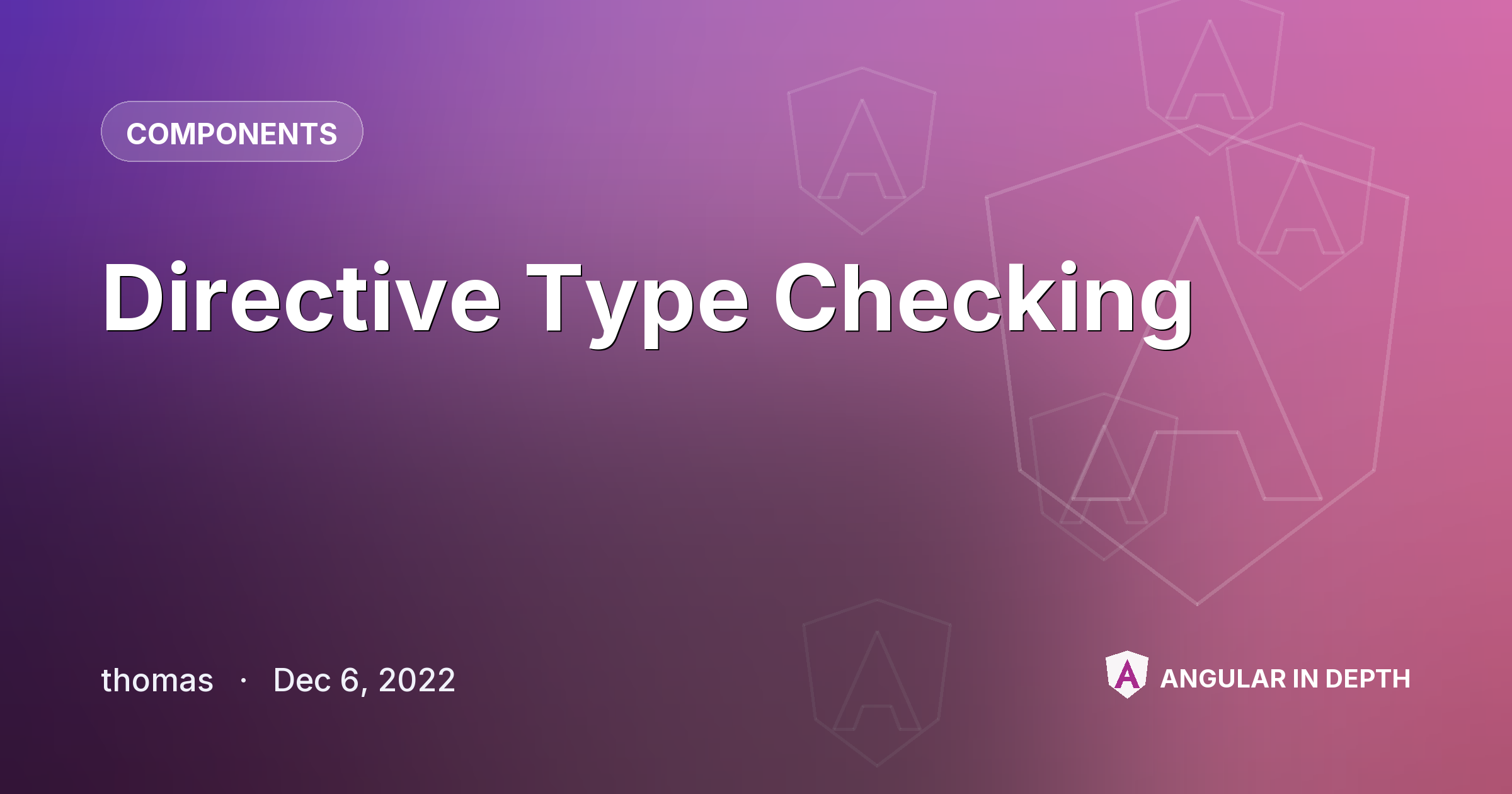 Directive Type Checking — Components article by thomas on Angular In Depth