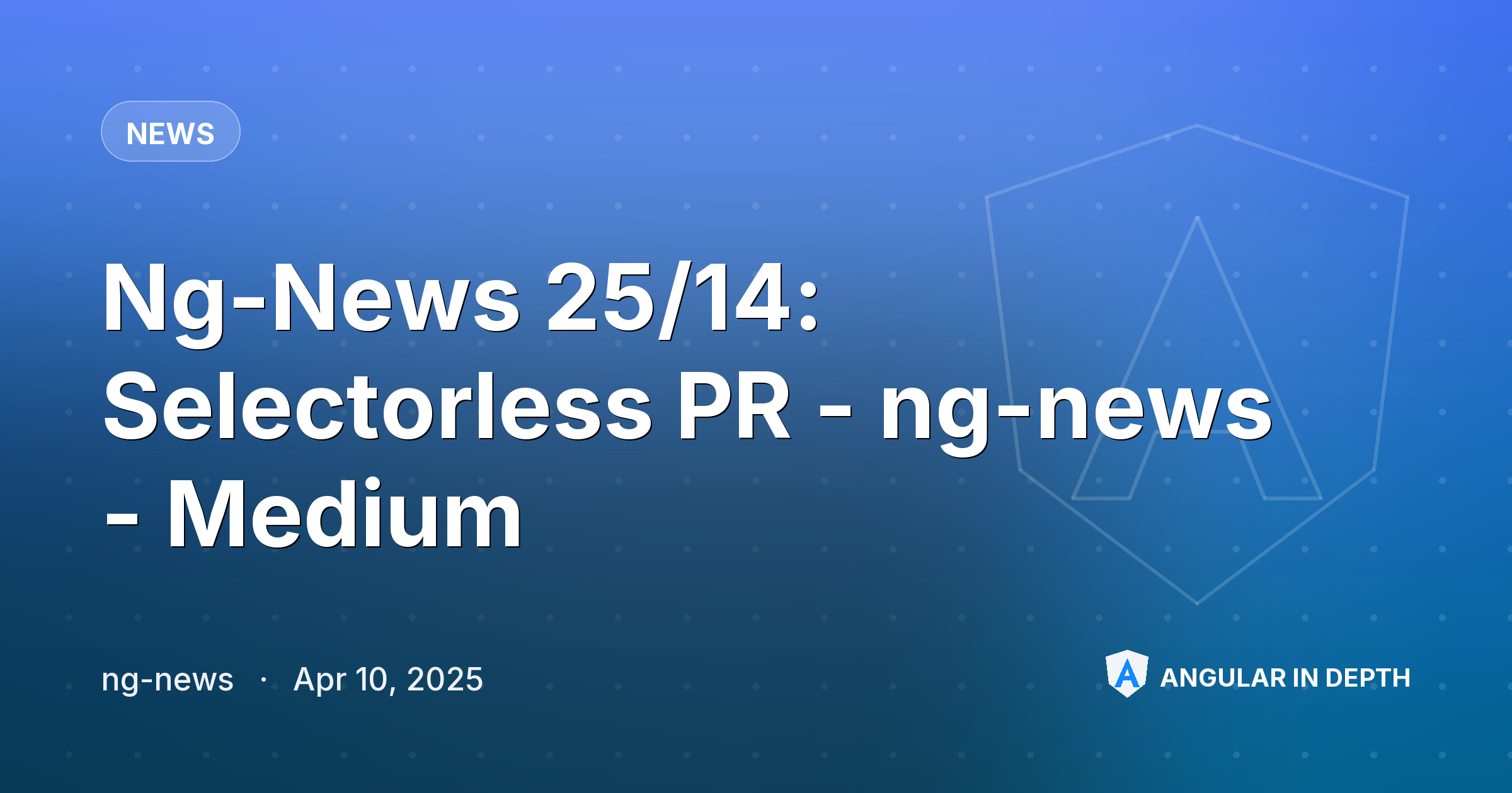 Ng-News 25/14: Selectorless PR - ng-news - Medium — News article by ng-news on Angular In Depth