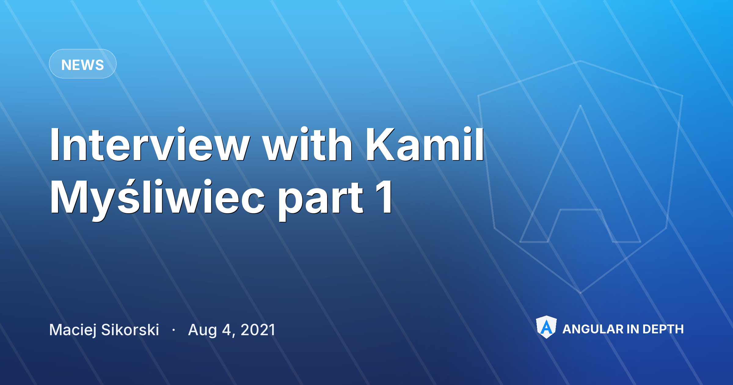 Interview with Kamil Myśliwiec part 1 Interview with Kamil Myśliwiec part 1 — News article by Maciej Sikorski on Angular In Depth