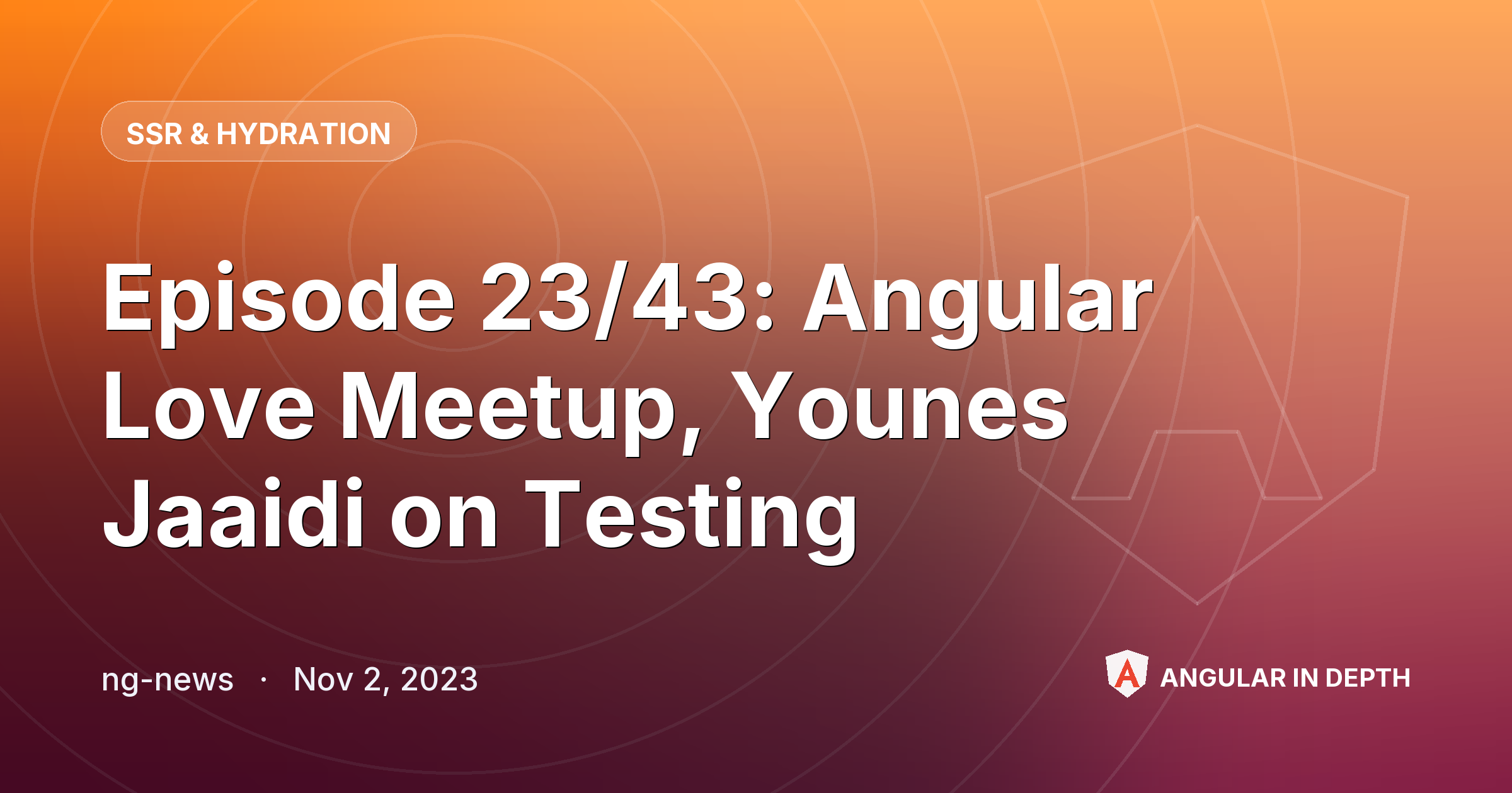 Episode 23/43: Angular Love Meetup, Younes Jaaidi on Testing — SSR & Hydration article by ng-news on Angular In Depth