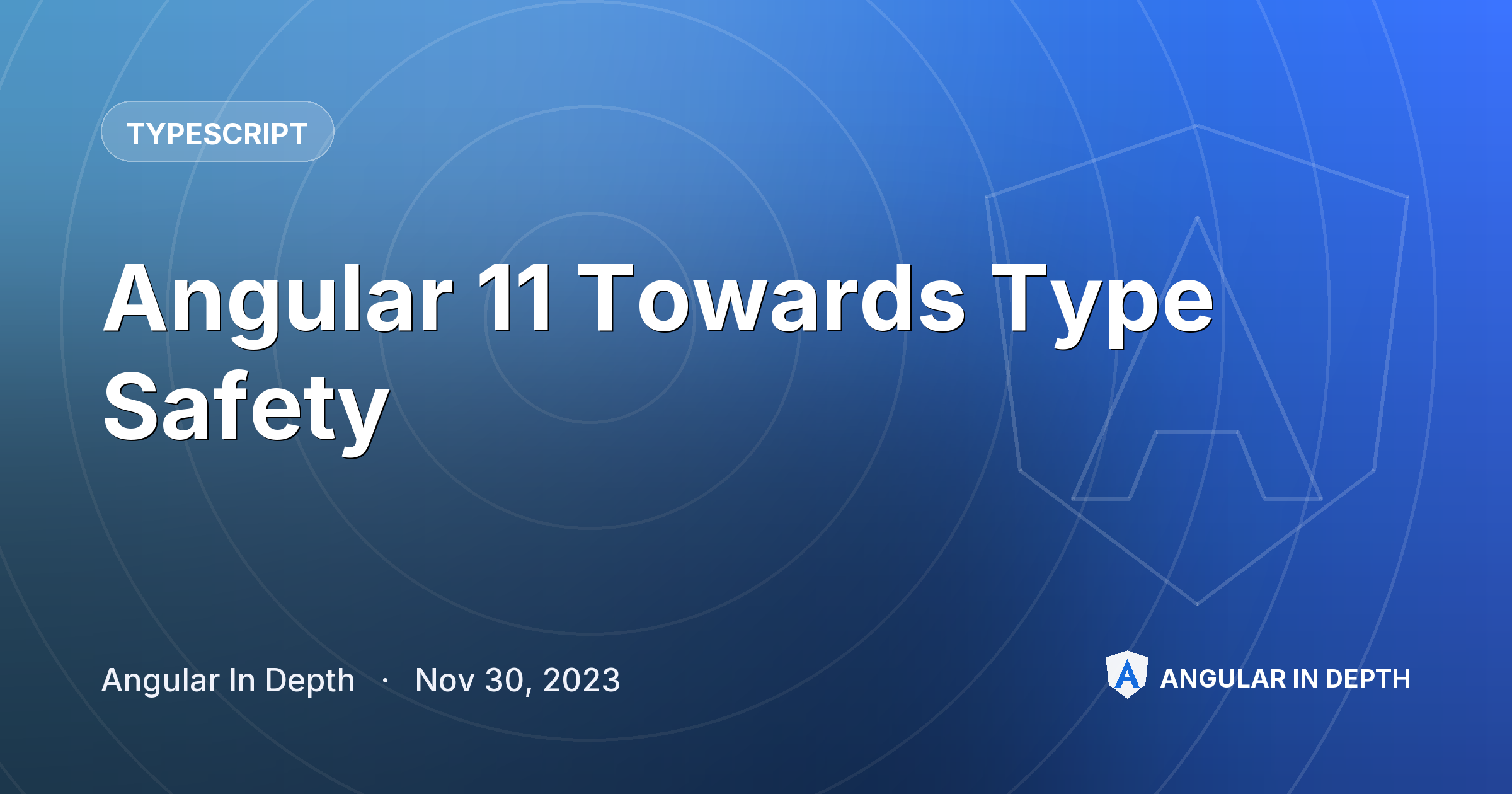 Angular 11 Towards Type Safety — TypeScript article by Angular In Depth on Angular In Depth