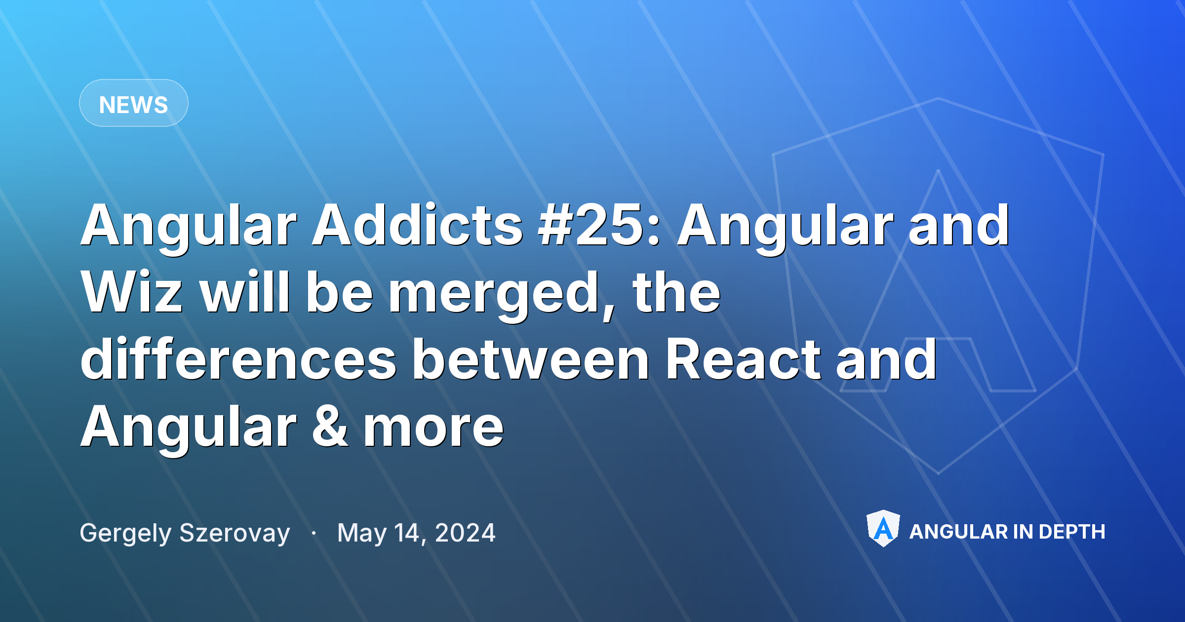 Angular Addicts #25: Angular and Wiz will be merged, the differences between React and Angular & more — News article by Gergely Szerovay on Angular In Depth