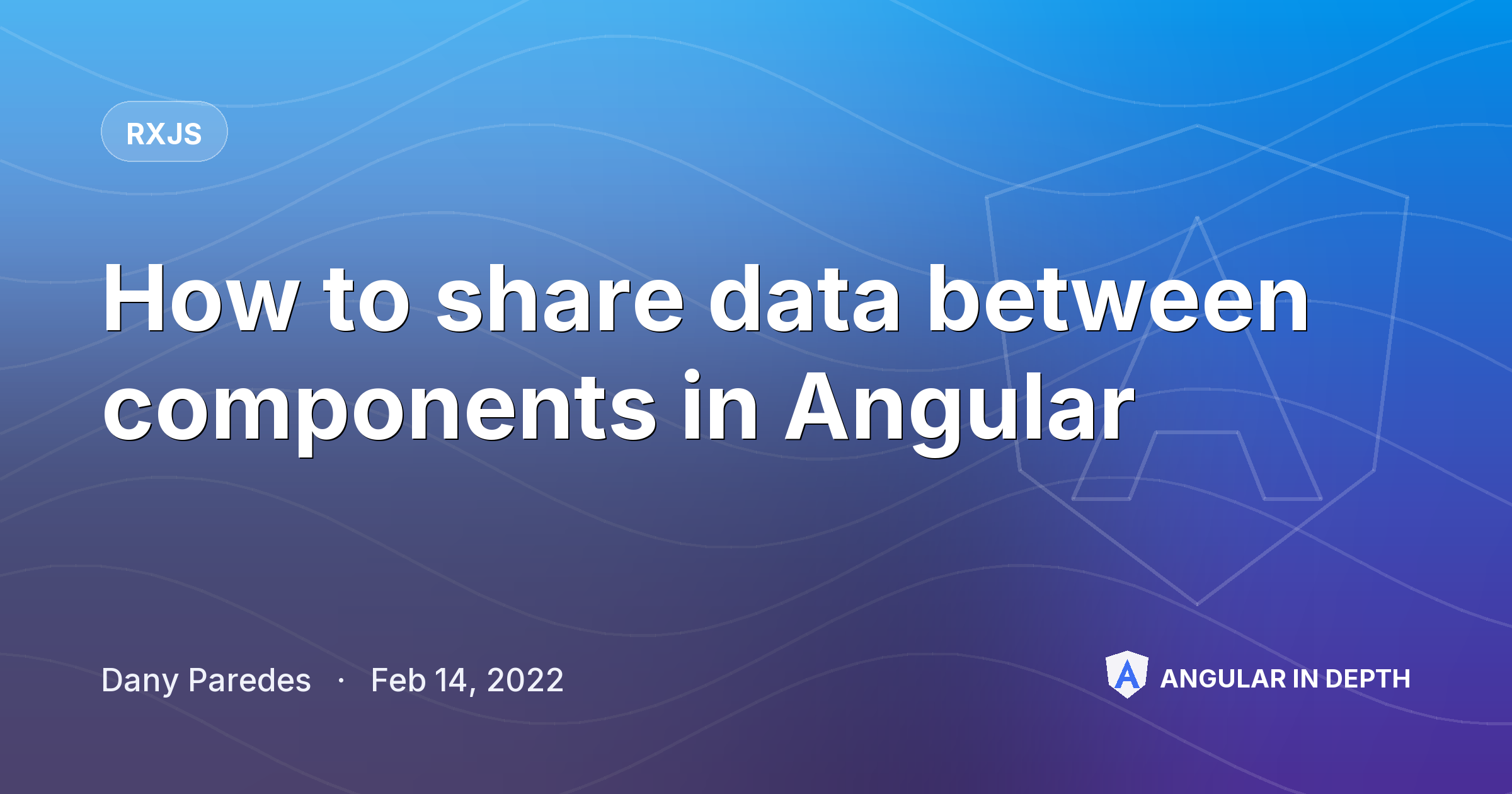 How to share data between components in Angular How to share data between components in Angular — RxJS article by Dany Paredes on Angular In Depth