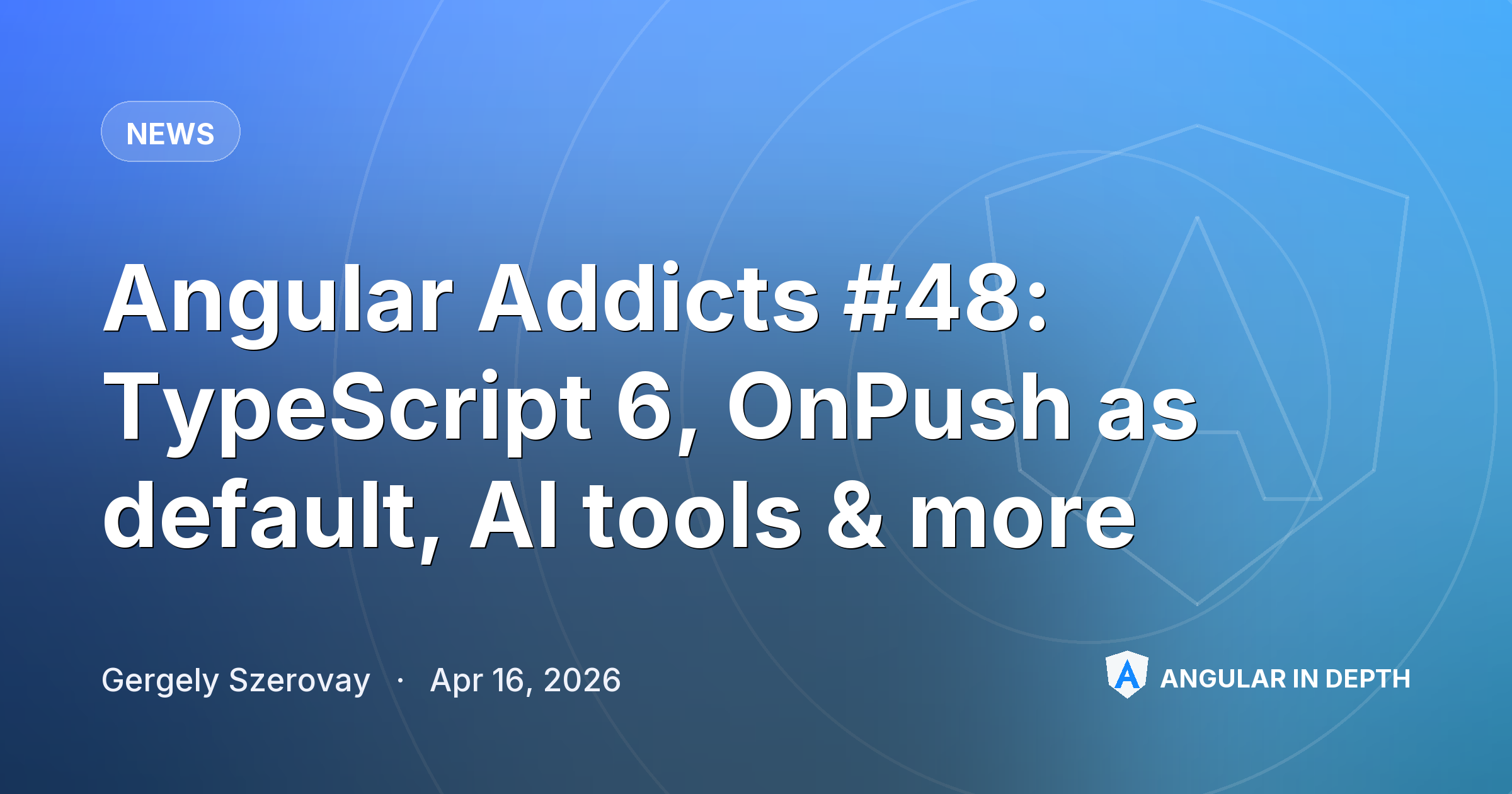 Angular Addicts #48: TypeScript 6, OnPush as default, AI tools & more — News article by Gergely Szerovay on Angular In Depth