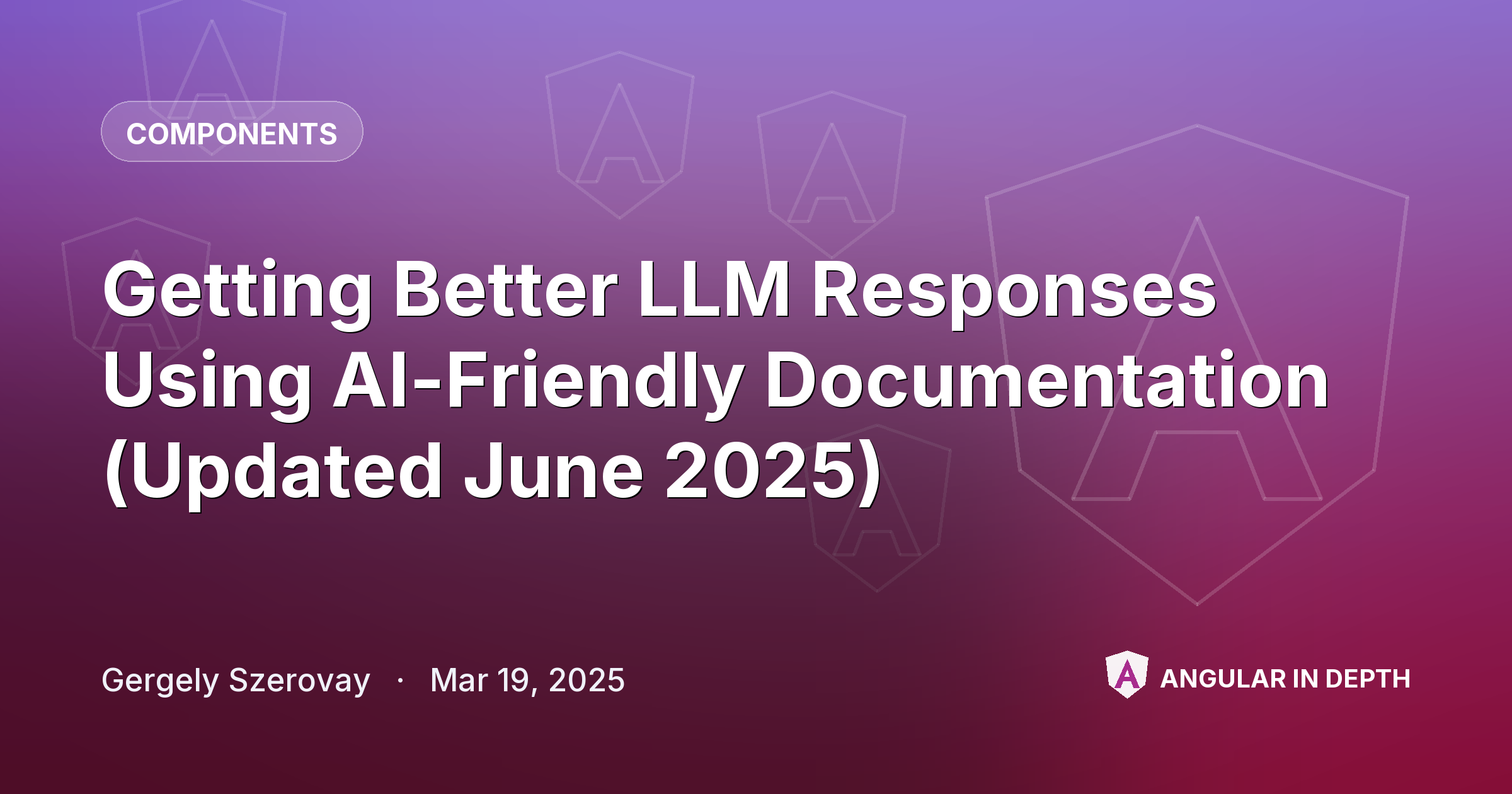 Getting Better LLM Responses Using AI-Friendly Documentation (Updated June 2025) — Components article by Gergely Szerovay on Angular In Depth