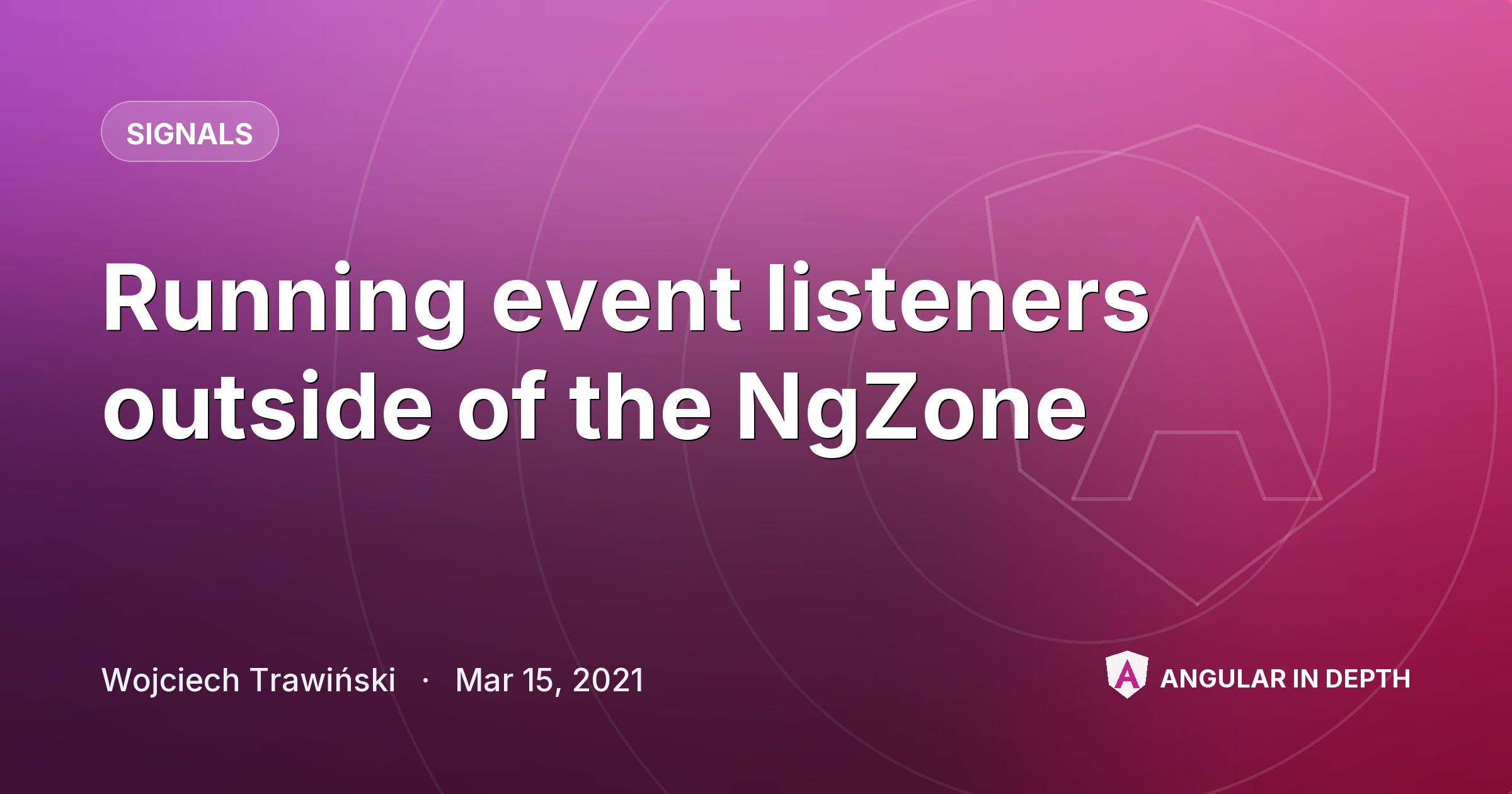 Running event listeners outside of the NgZone — Signals article by Wojciech Trawiński on Angular In Depth