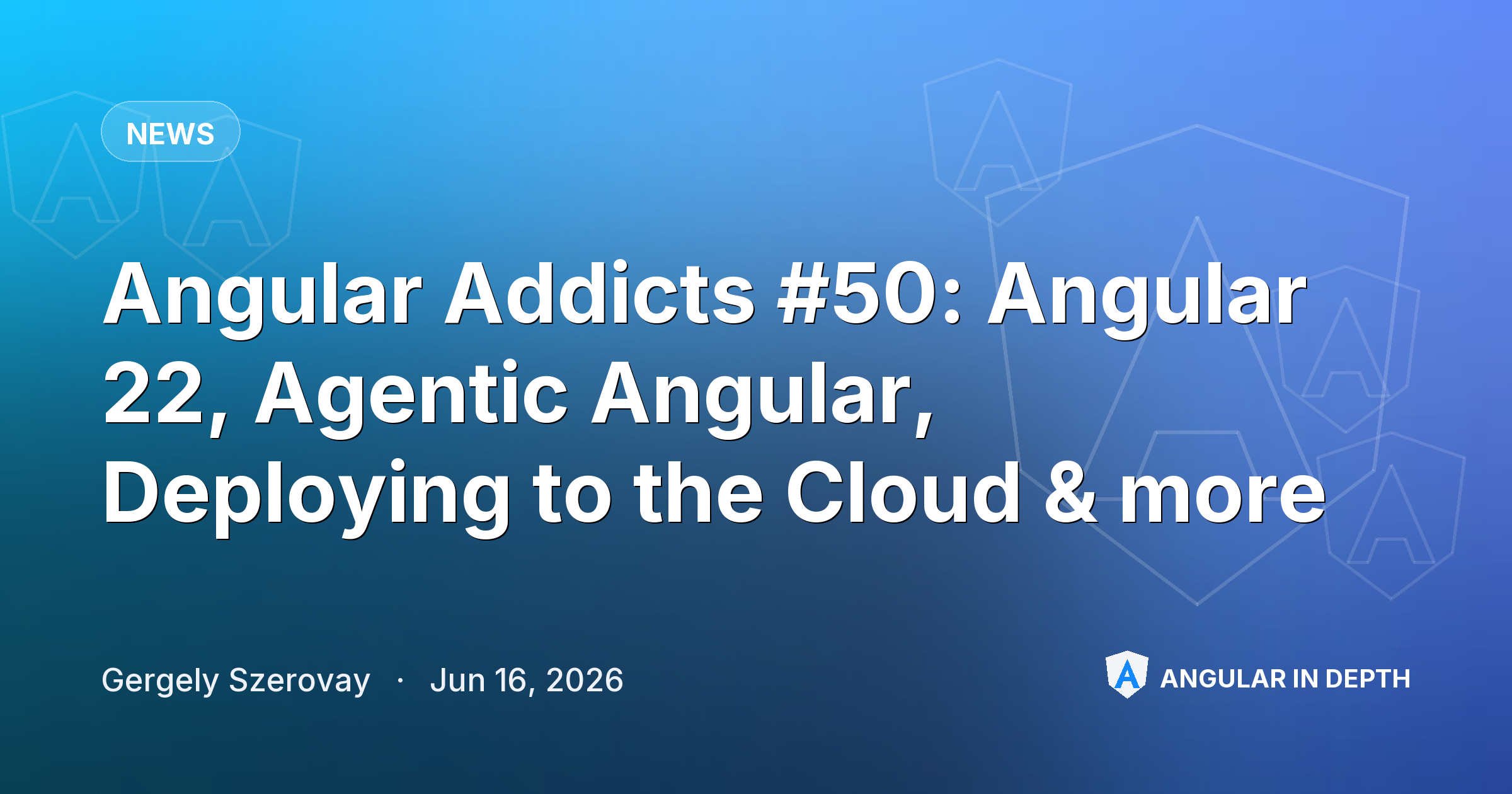 Angular Addicts #50: Angular 22, Agentic Angular, Deploying to the Cloud & more Angular Addicts #50: Angular 22, Agentic Angular, Deploying to the Cloud & more — News article by Gergely Szerovay on Angular In Depth
