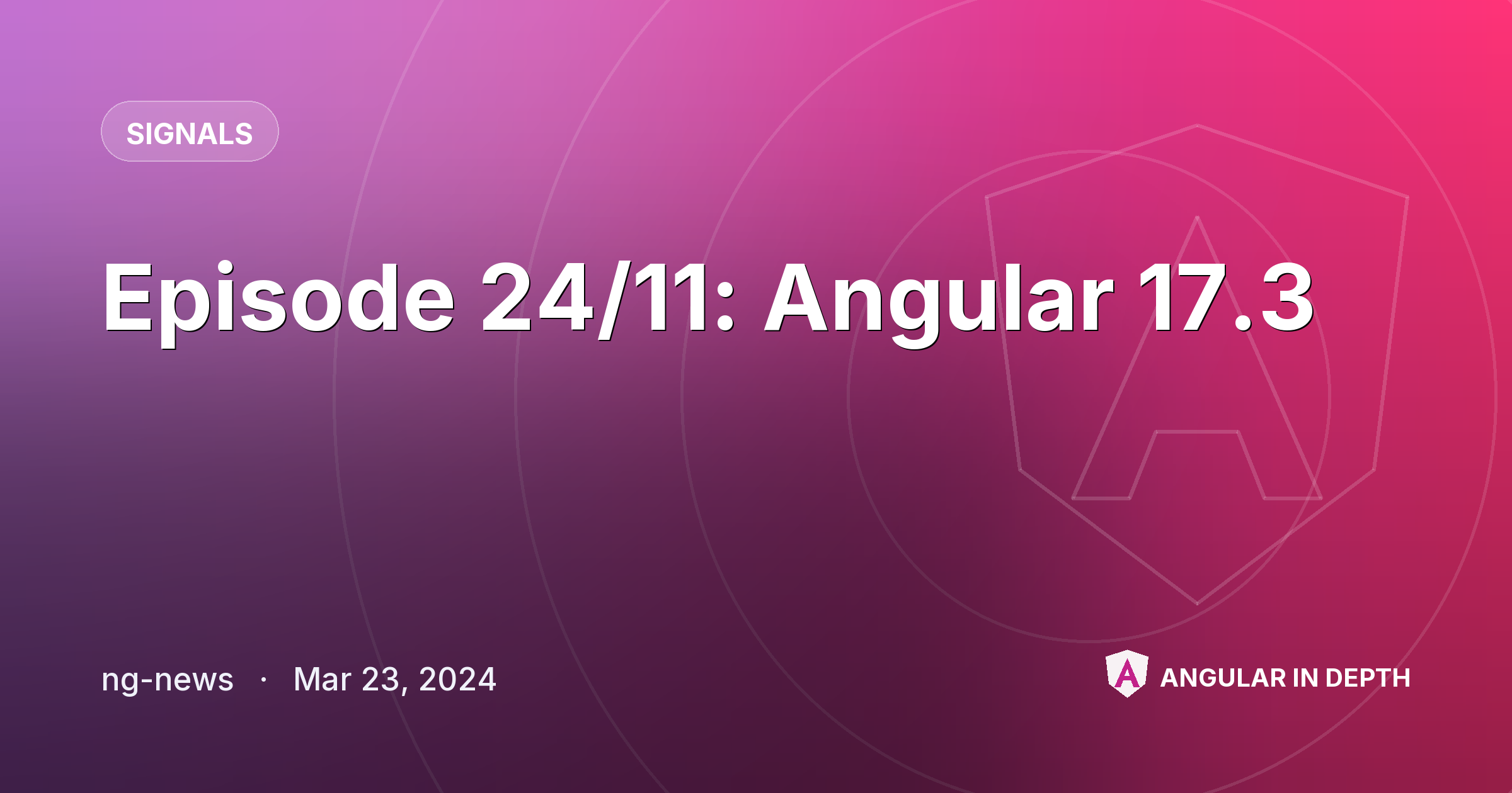 Episode 24/11: Angular 17.3 — Signals article by ng-news on Angular In Depth