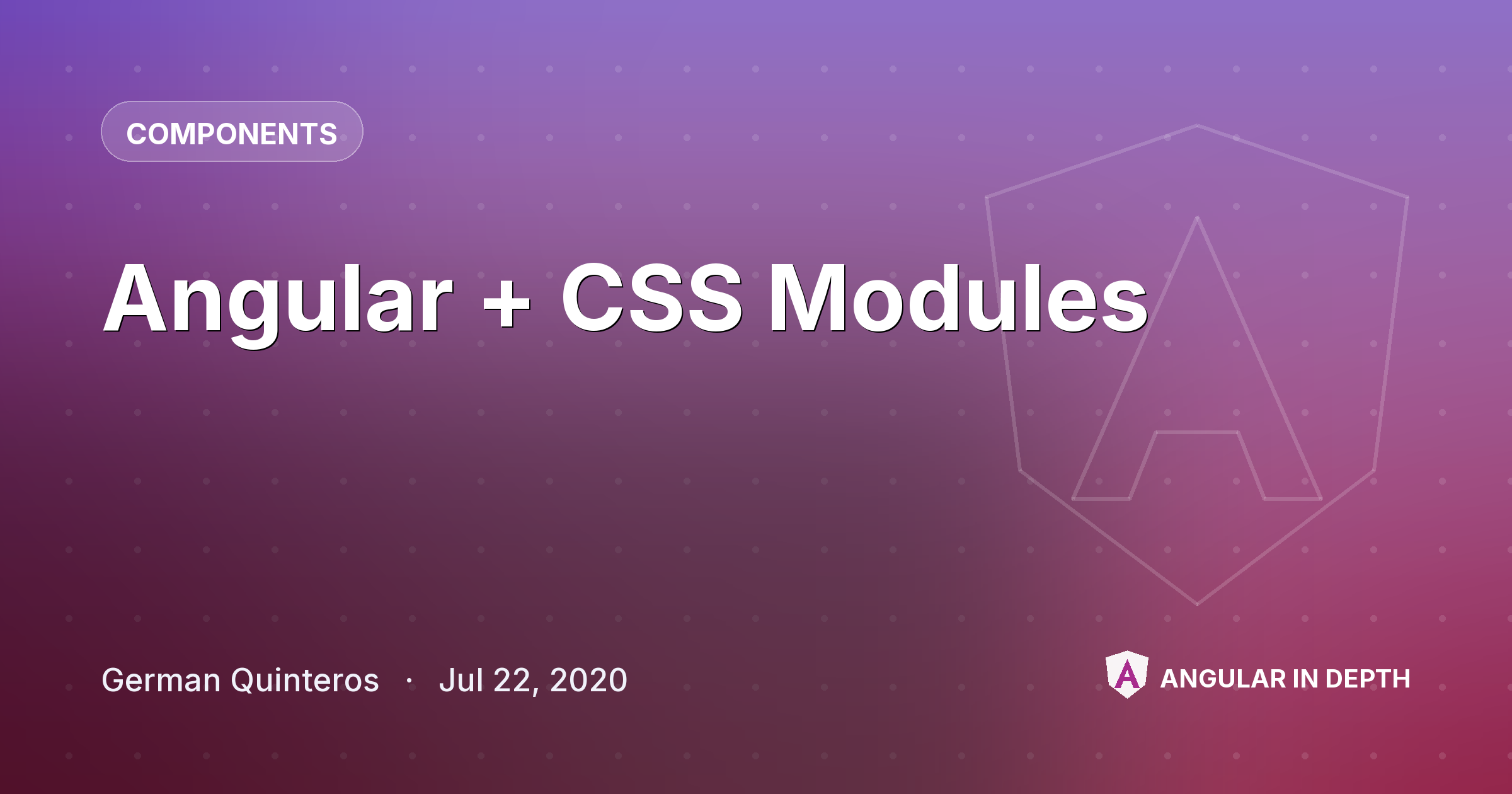 Angular + CSS Modules — Components article by German Quinteros on Angular In Depth