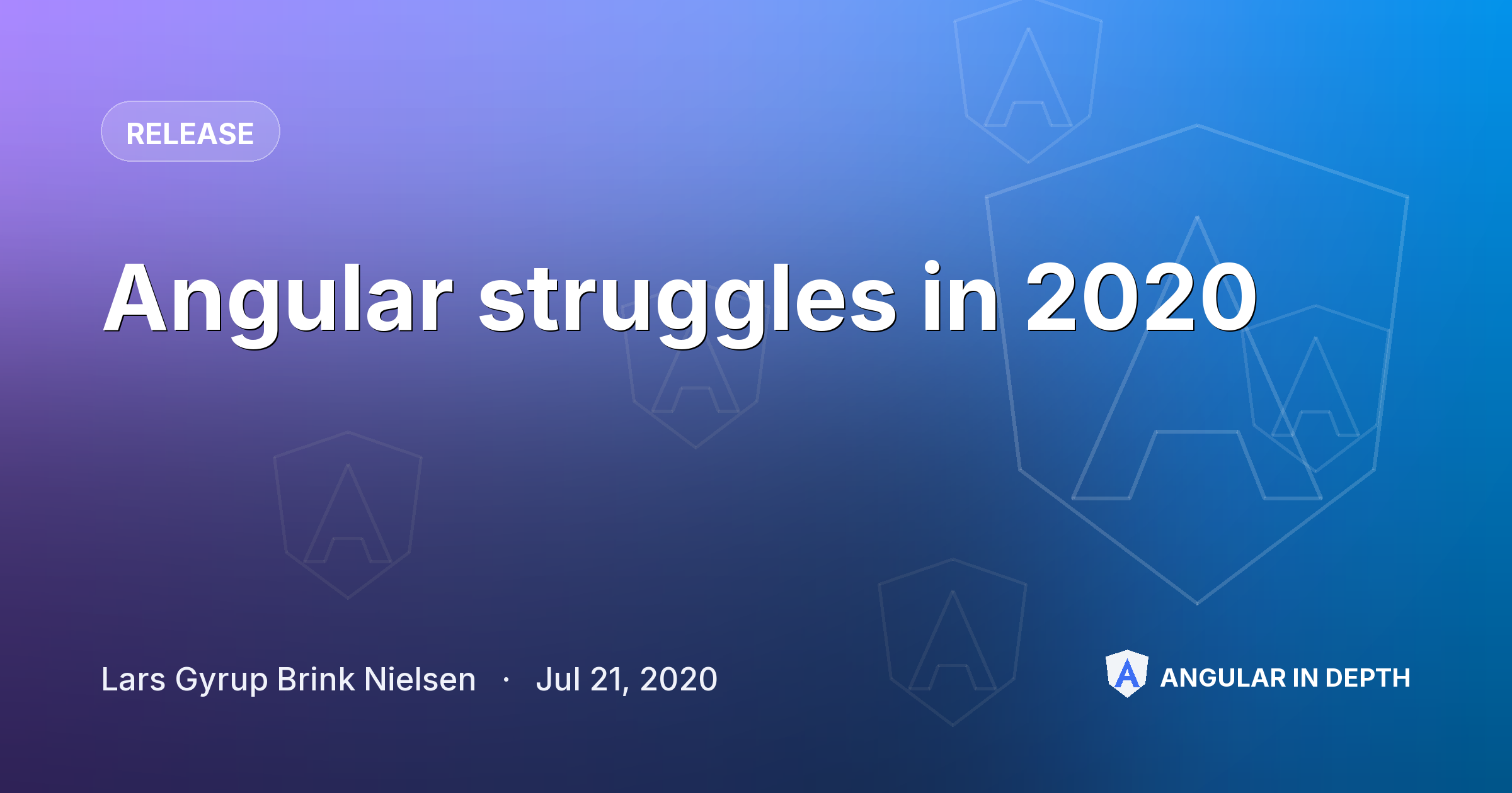Angular struggles in 2020 — Release article by Lars Gyrup Brink Nielsen on Angular In Depth
