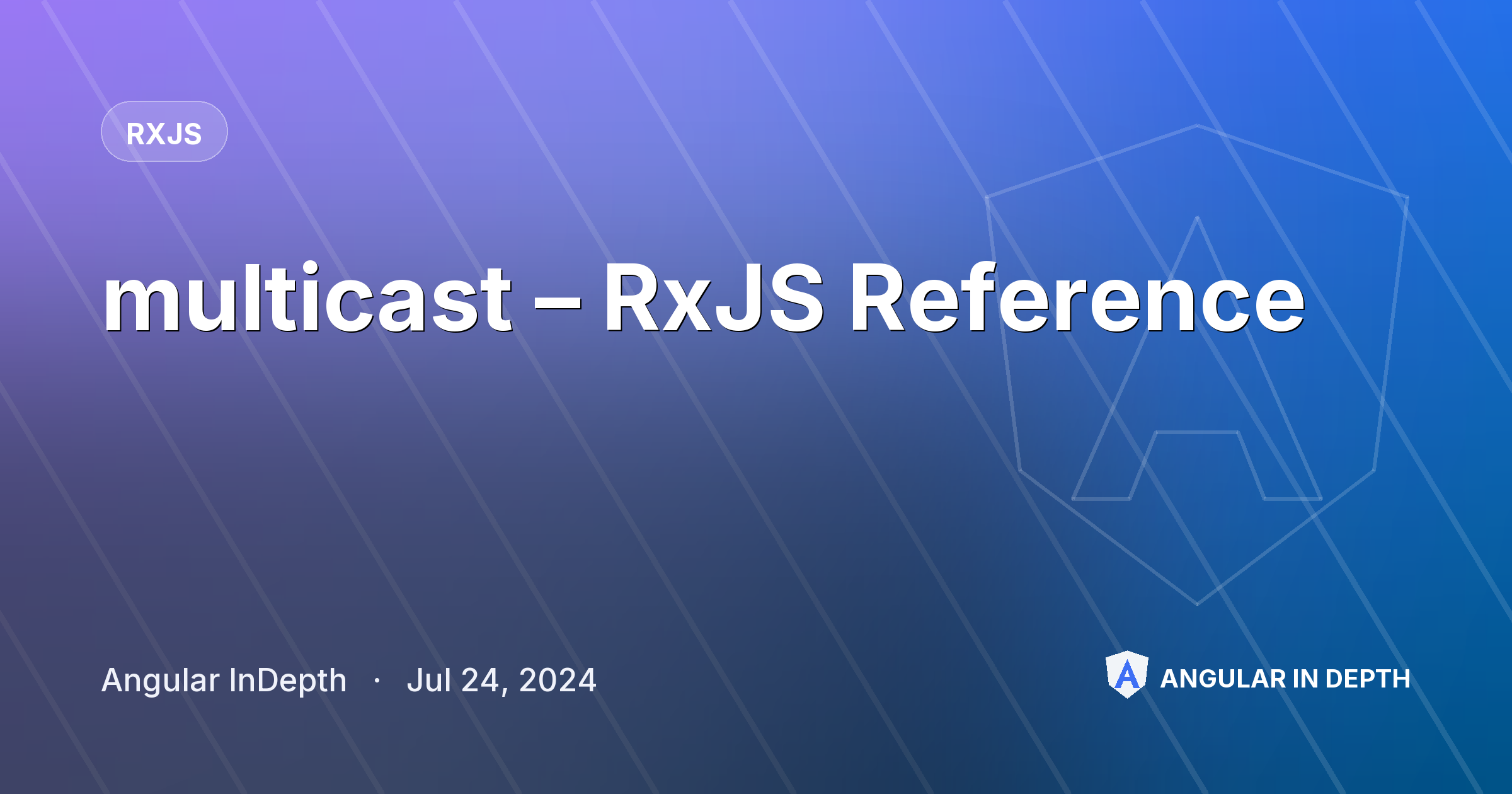 multicast – RxJS Reference — RxJS article by Angular InDepth on Angular In Depth
