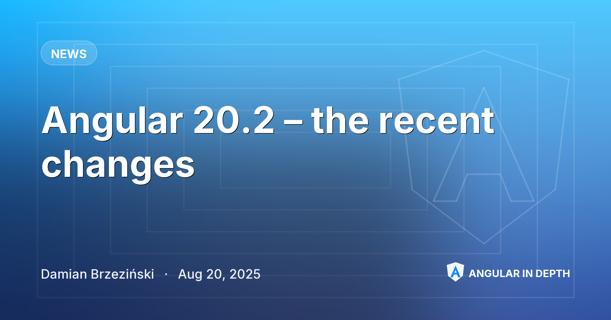 Angular 20.2 – the recent changes — News article by Damian Brzeziński on Angular In Depth