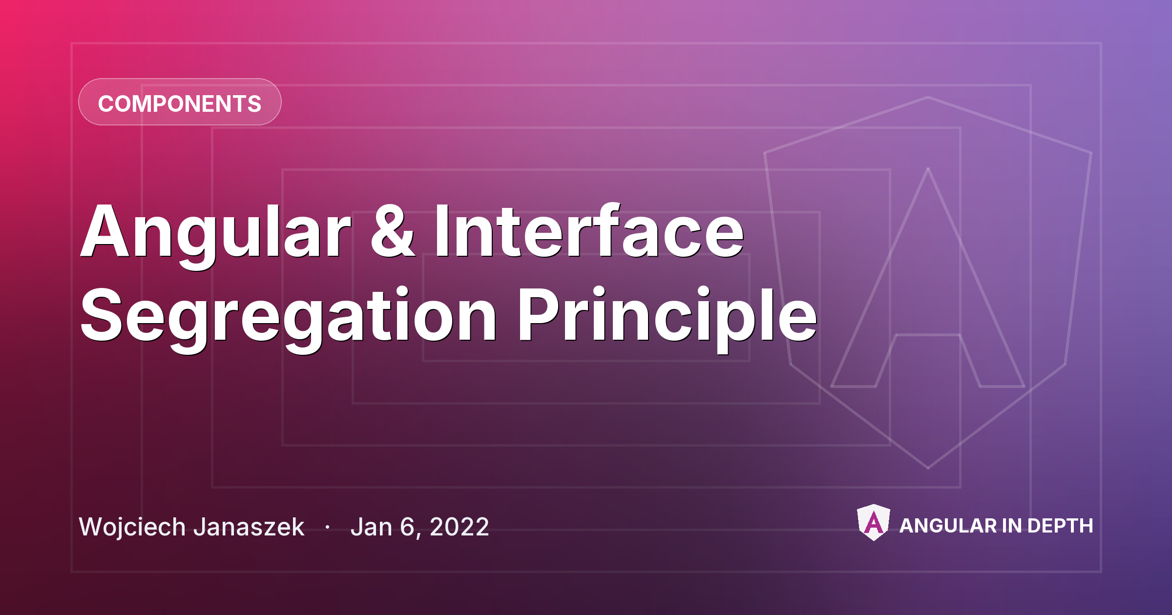 Angular & Interface Segregation Principle — Components article by Wojciech Janaszek on Angular In Depth
