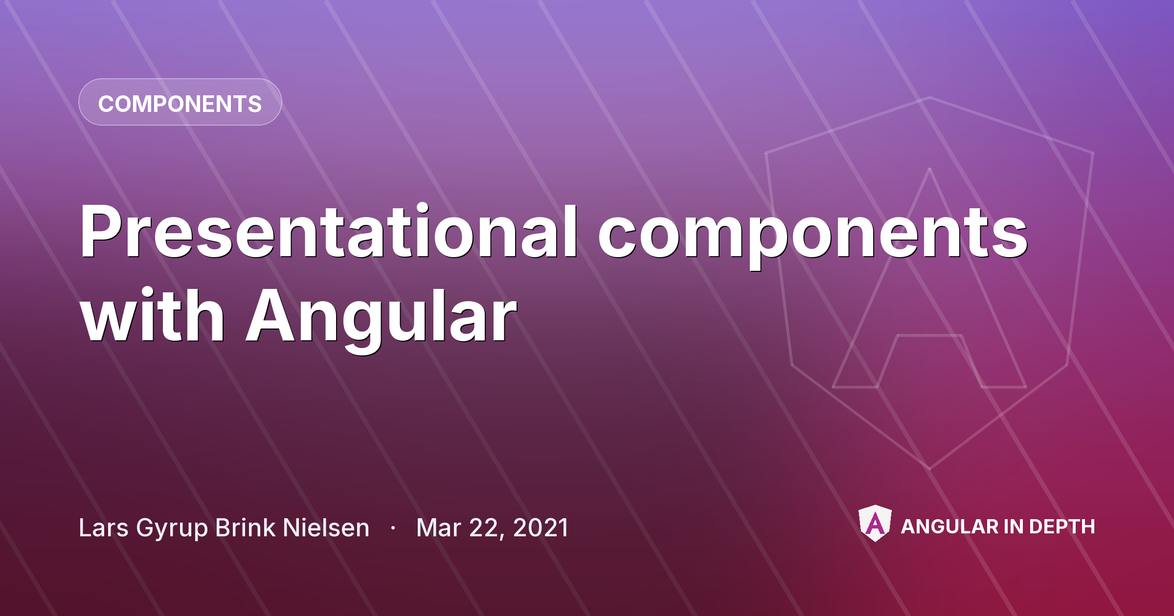 Presentational components with Angular — Components article by Lars Gyrup Brink Nielsen on Angular In Depth