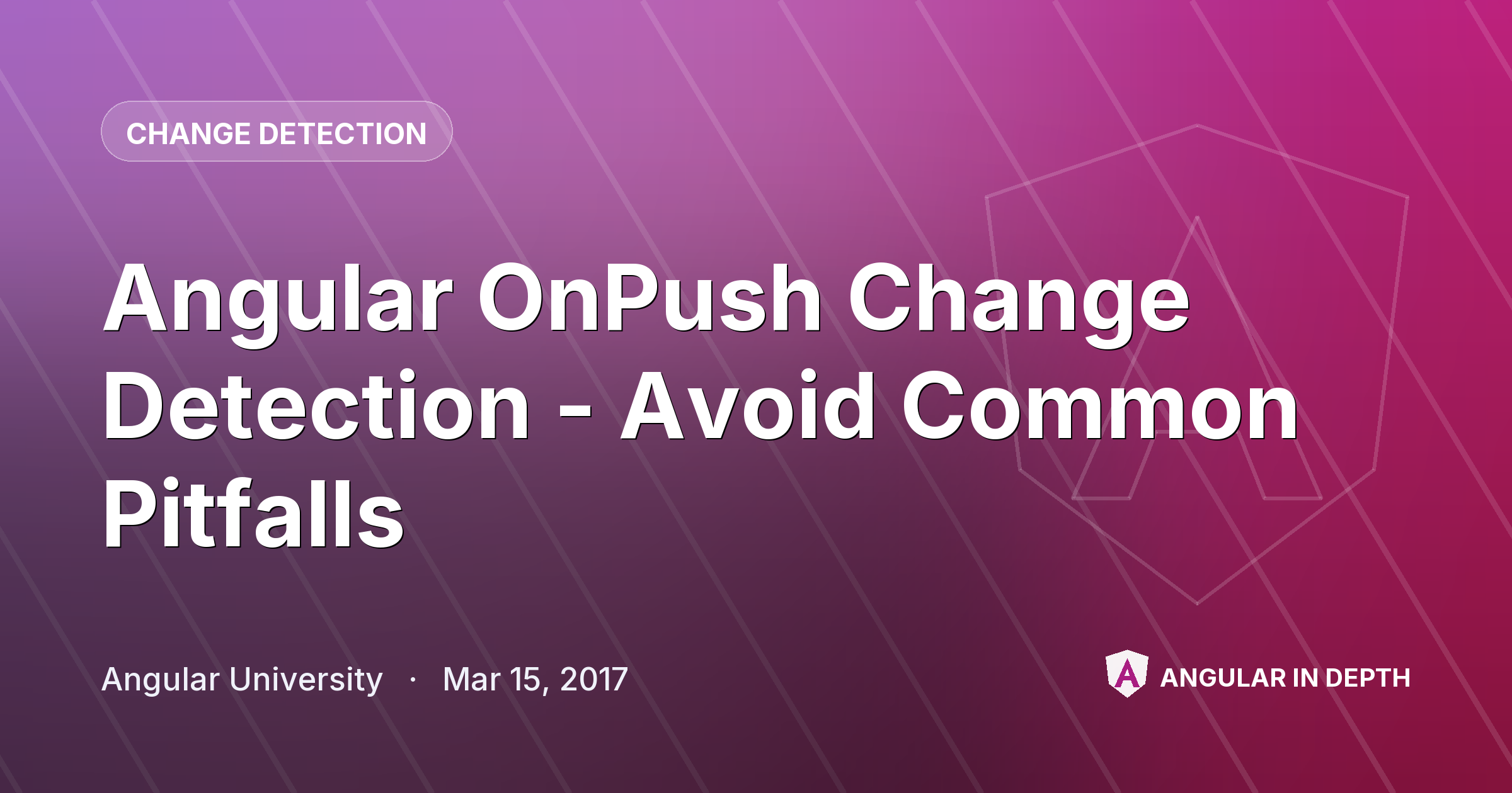 Angular OnPush Change Detection - Avoid Common Pitfalls — Change Detection article by Angular University on Angular In Depth