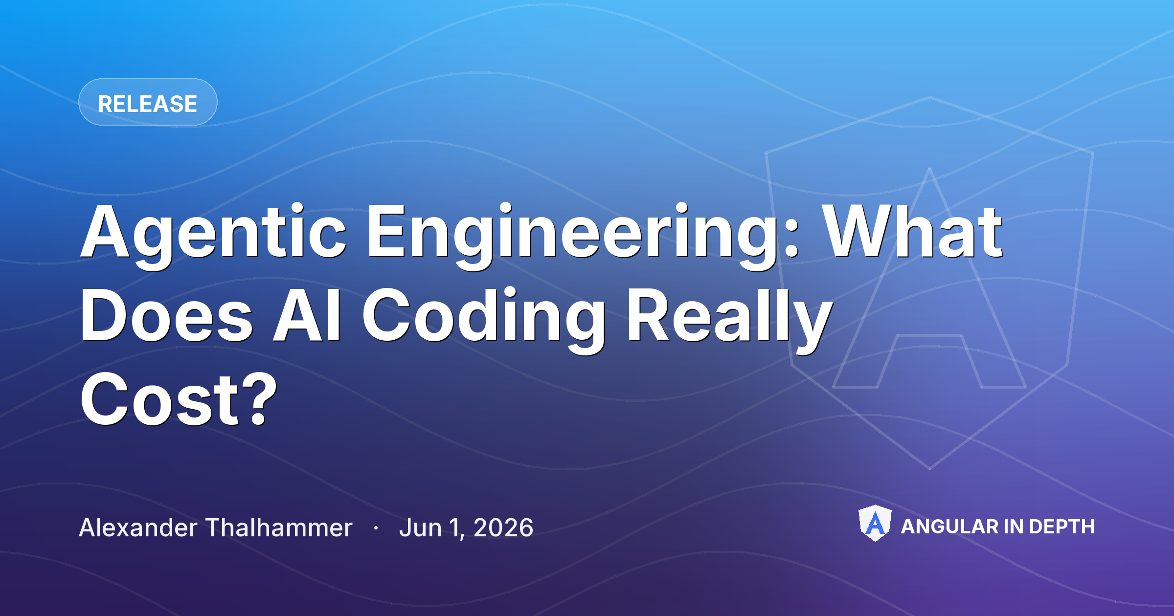 Agentic Engineering: What Does AI Coding Really Cost? — Release article by Alexander Thalhammer on Angular In Depth