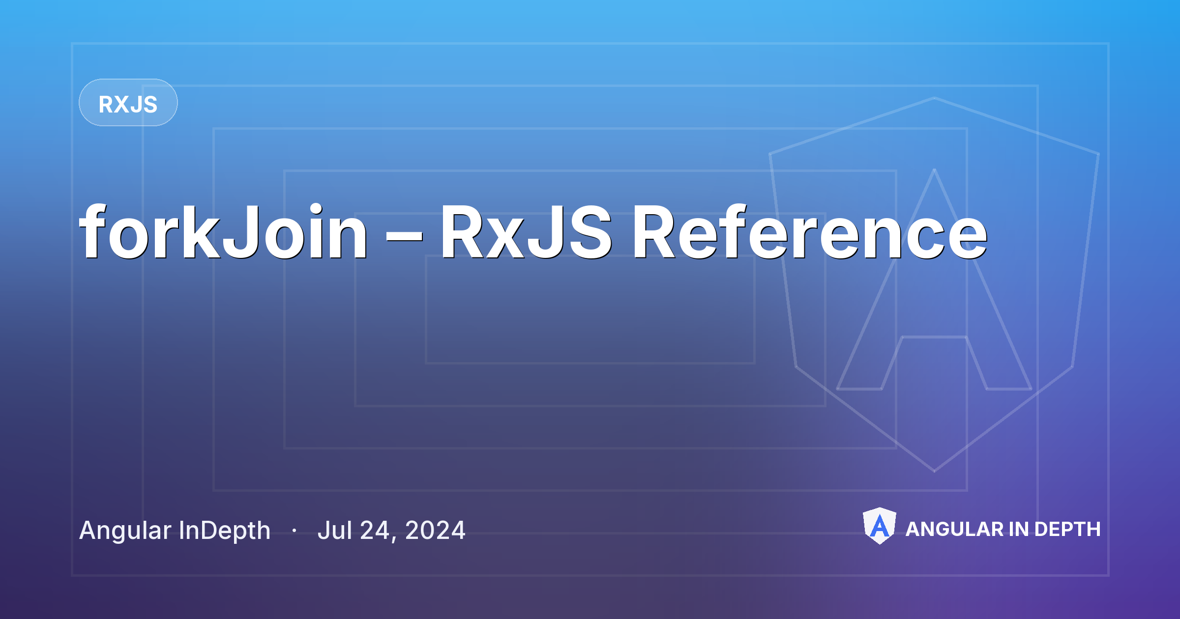 forkJoin – RxJS Reference — RxJS article by Angular InDepth on Angular In Depth