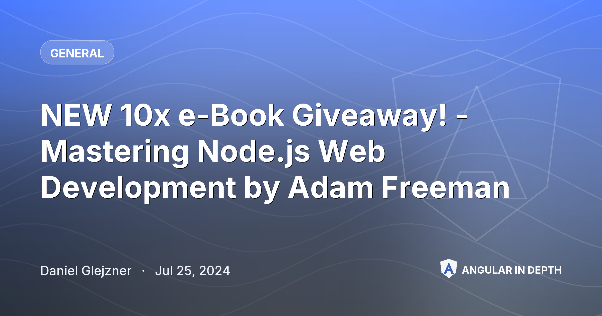NEW 10x e-Book Giveaway! - Mastering Node.js Web Development by Adam Freeman — General article by Daniel Glejzner on Angular In Depth